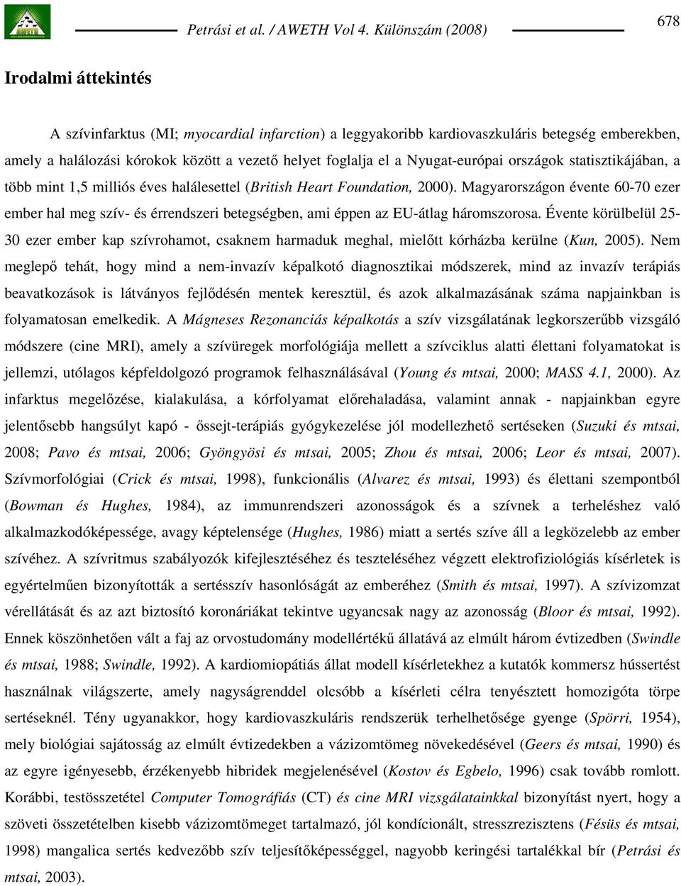 Magyarországon évente 60-70 ezer ember hal meg szív- és érrendszeri betegségben, ami éppen az EU-átlag háromszorosa.