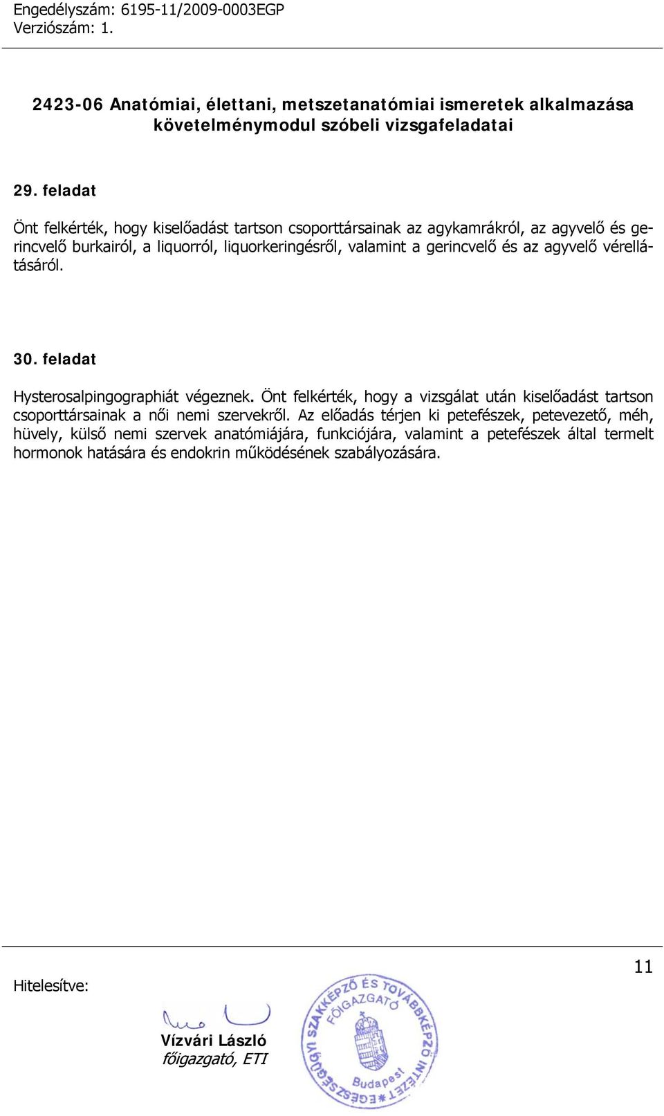 Önt felkérték, hogy a vizsgálat után kiselőadást tartson csoporttársainak a női nemi szervekről.