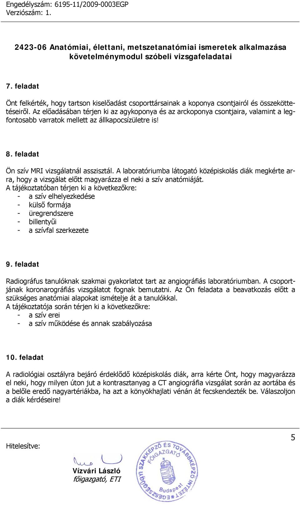 A laboratóriumba látogató középiskolás diák megkérte arra, hogy a vizsgálat előtt magyarázza el neki a szív anatómiáját.