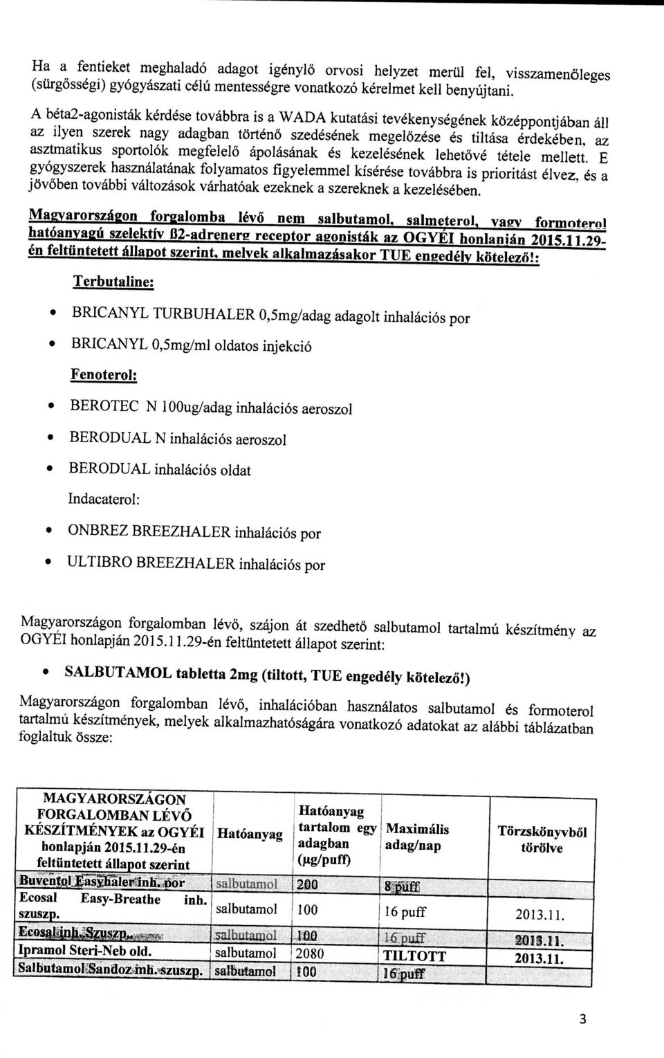 megfelelő ápolásának és kezelésének lehetővé tétele mellett E gyógyszerek használatának folyamatos figyelemmel kísérése továbbra is prioritást élvez és a jövőben további változások várhatóak ezeknek