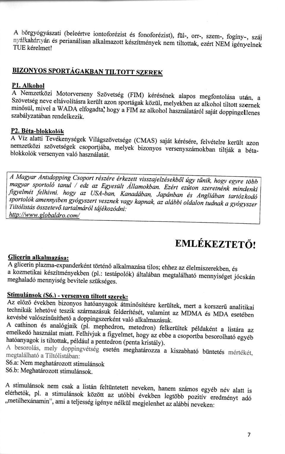 Alkohol A Nemzetközi Motorverseny Szövetség (FIM) kérésének alapos megfontolása után a Szoyetseg neve eltávolításra került azon sportágak közül, melyekben az alkohol tiltott szernek minősül, mivel a