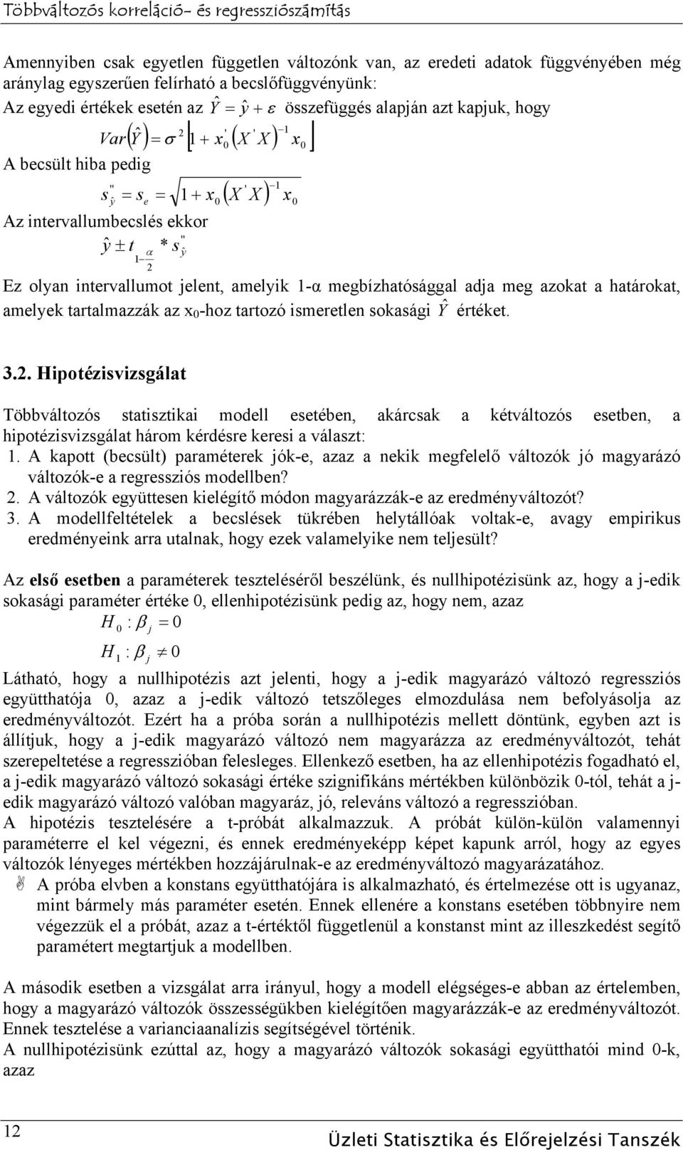 megbízhatósággal adja meg azokat a határokat, amelyek tartalmazzák az x 0 -hoz tartozó ismeretlen sokasági Yˆ értéket. 3.