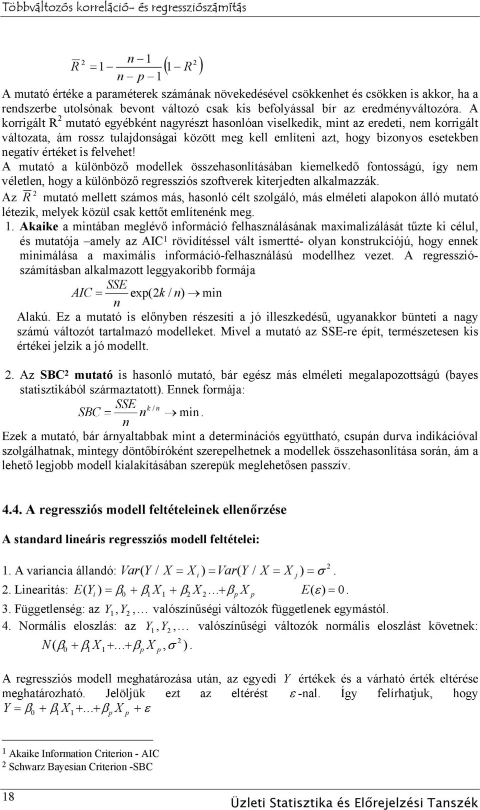 is felvehet! A mutató a különböző modellek összehasonlításában kiemelkedő fontosságú, így nem véletlen, hogy a különböző regressziós szoftverek kiterjedten alkalmazzák.