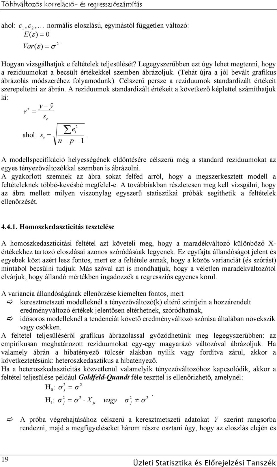 Célszerű persze a reziduumok standardizált értékeit szerepeltetni az ábrán. A reziduumok standardizált értékeit a következő képlettel számíthatjuk ki: y y e $ ahol: s s e e e i n p.