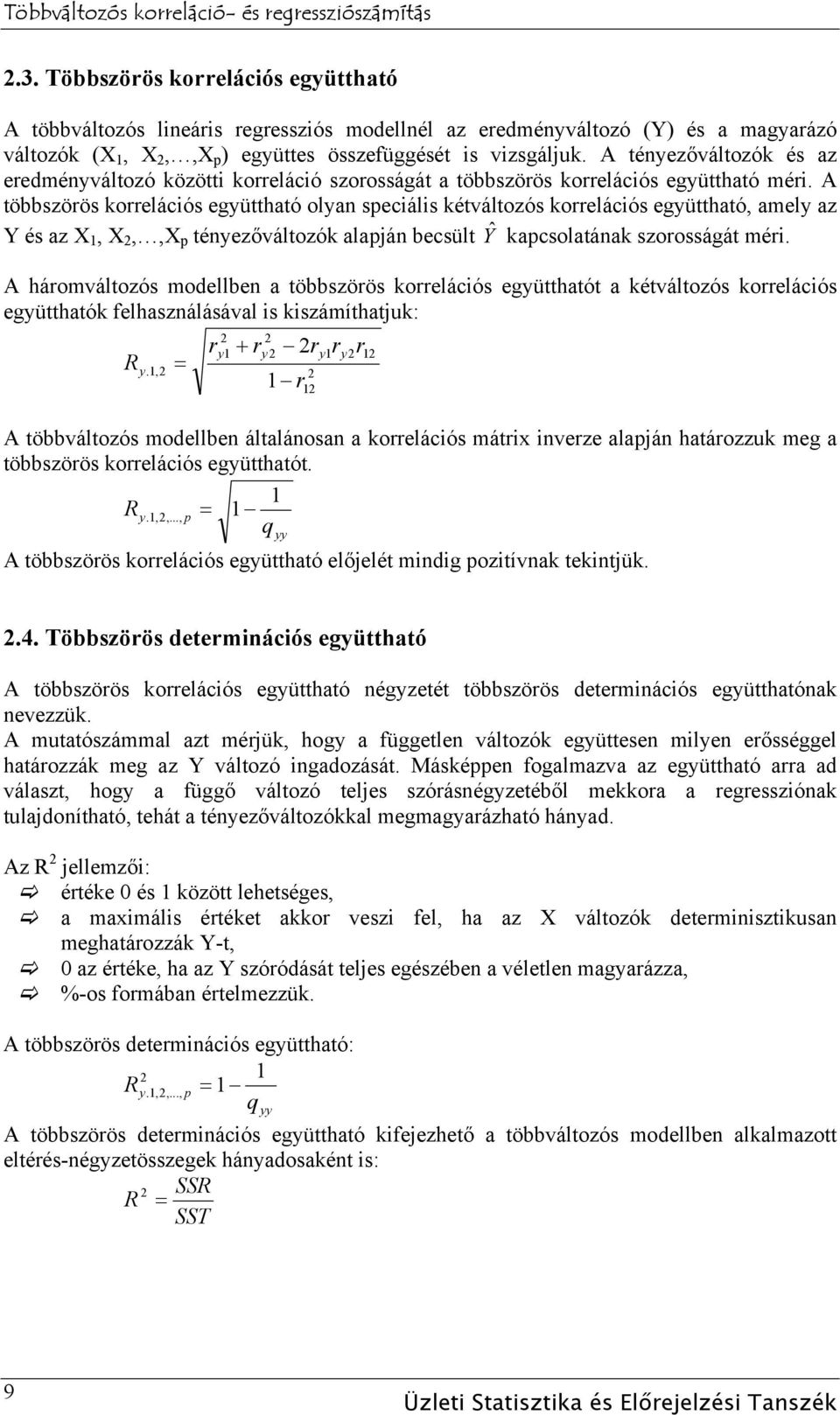 A többszörös korrelációs együttható olyan speciális kétváltozós korrelációs együttható, amely az Y és az X, X,,X p tényezőváltozók alapján becsült Yˆ kapcsolatának szorosságát méri.