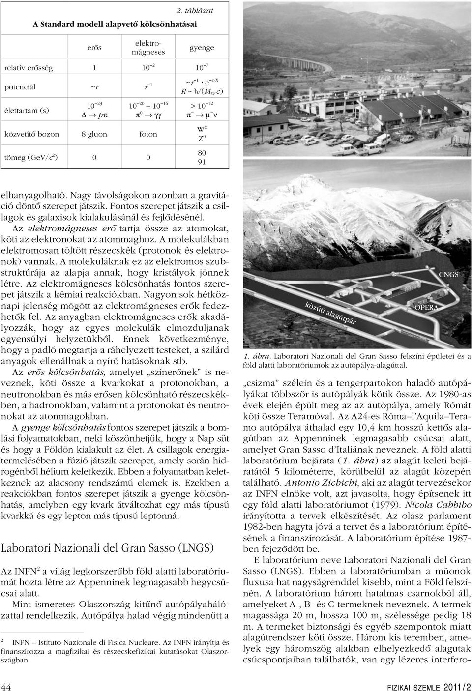 A molekulákban elektromosan töltött részecskék (protonok és elektronok) vannak. A molekuláknak ez az elektromos szubstruktúrája az alapja annak, hogy kristályok jönnek létre.
