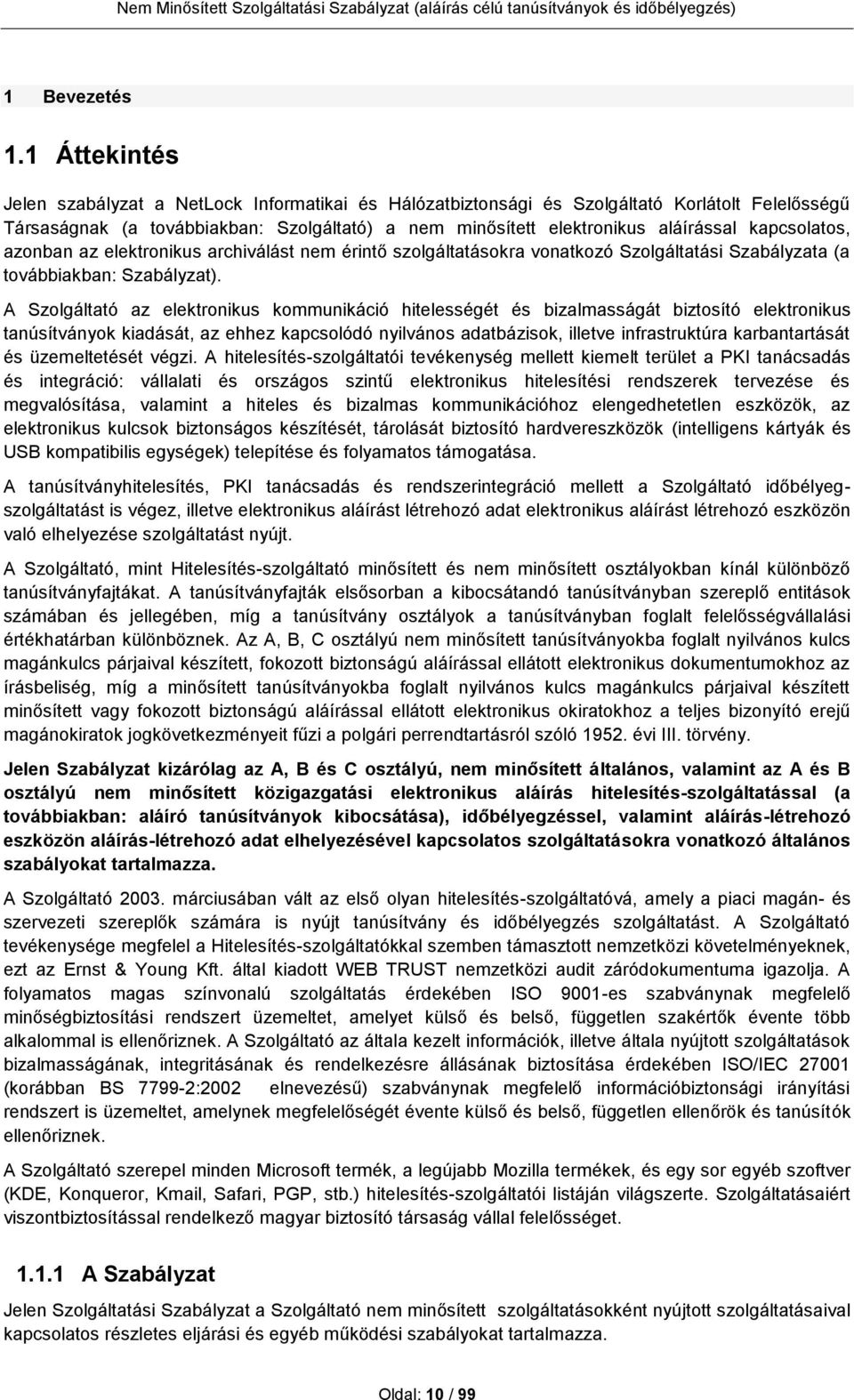 kapcsolatos, azonban az elektronikus archiválást nem érintő szolgáltatásokra vonatkozó Szolgáltatási Szabályzata (a továbbiakban: Szabályzat).