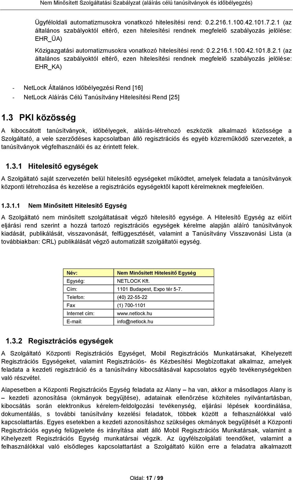 2.1 (az általános szabályoktól eltérő, ezen hitelesítési rendnek megfelelő szabályozás jelölése: EHR_KA) - NetLock Általános Időbélyegzési Rend [16] - NetLock Aláírás Célú Tanúsítvány Hitelesítési