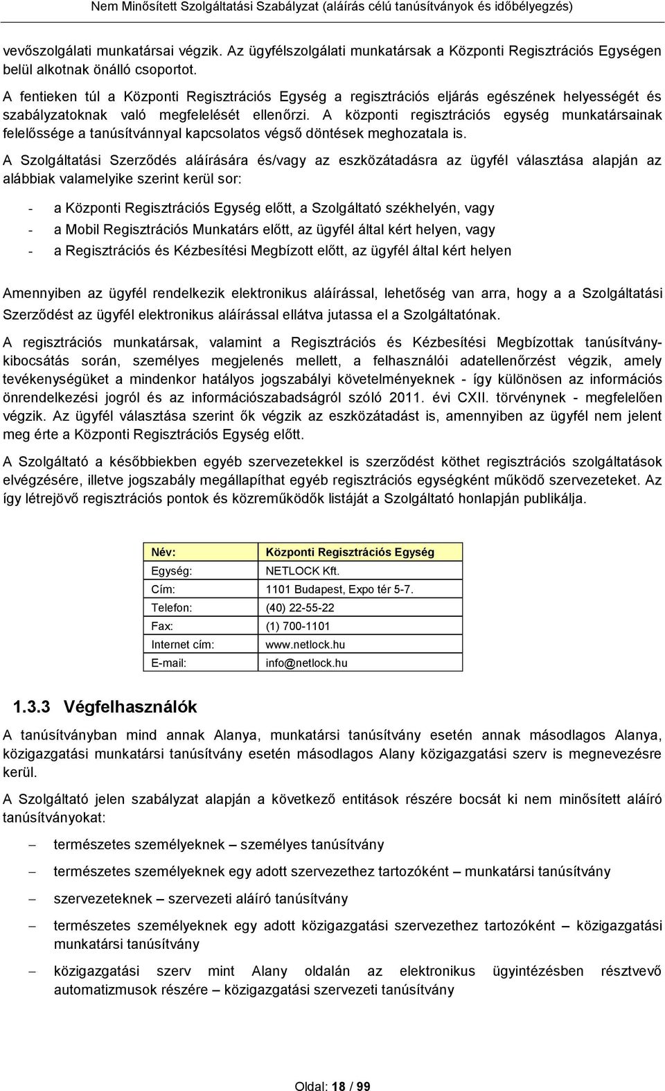 A központi regisztrációs egység munkatársainak felelőssége a tanúsítvánnyal kapcsolatos végső döntések meghozatala is.