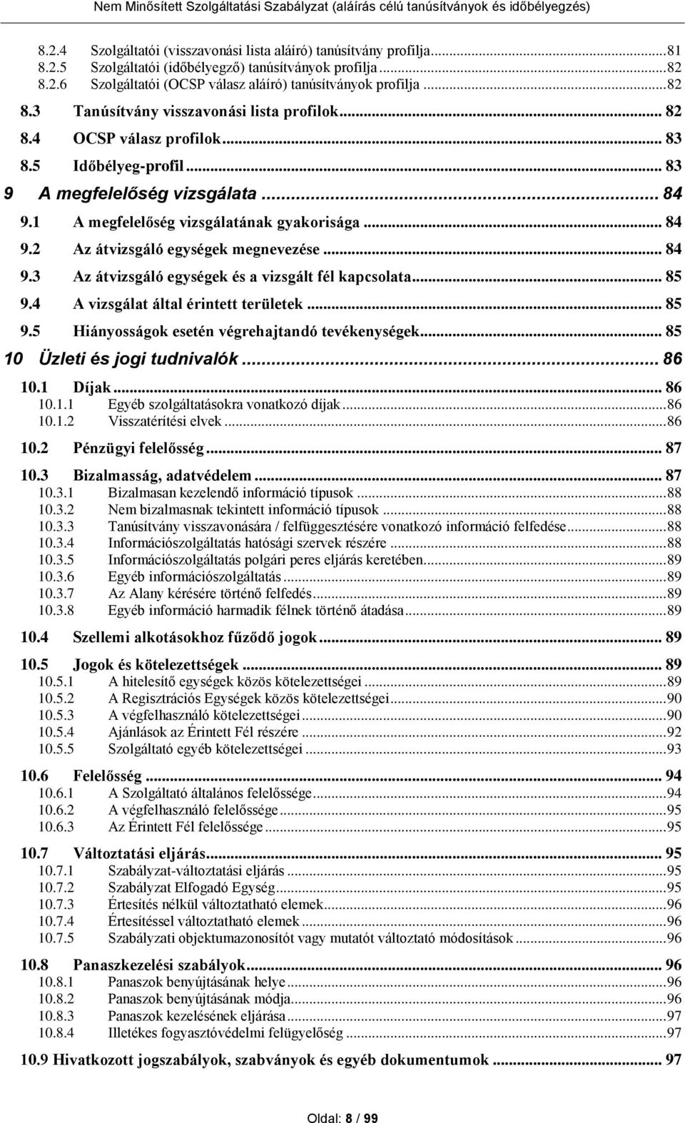 .. 84 9.3 Az átvizsgáló egységek és a vizsgált fél kapcsolata... 85 9.4 A vizsgálat által érintett területek... 85 9.5 Hiányosságok esetén végrehajtandó tevékenységek... 85 10 Üzleti és jogi tudnivalók.