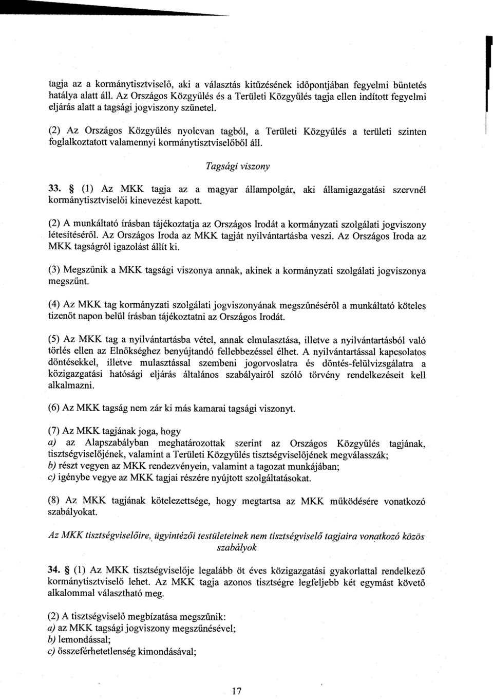 (2) Az Országos Közgyűlés nyolcvan tagból, a Területi Közgy űlés a területi szinten foglalkoztatott valamennyi kormánytisztvisel őből áll. Tagsági viszony 33.