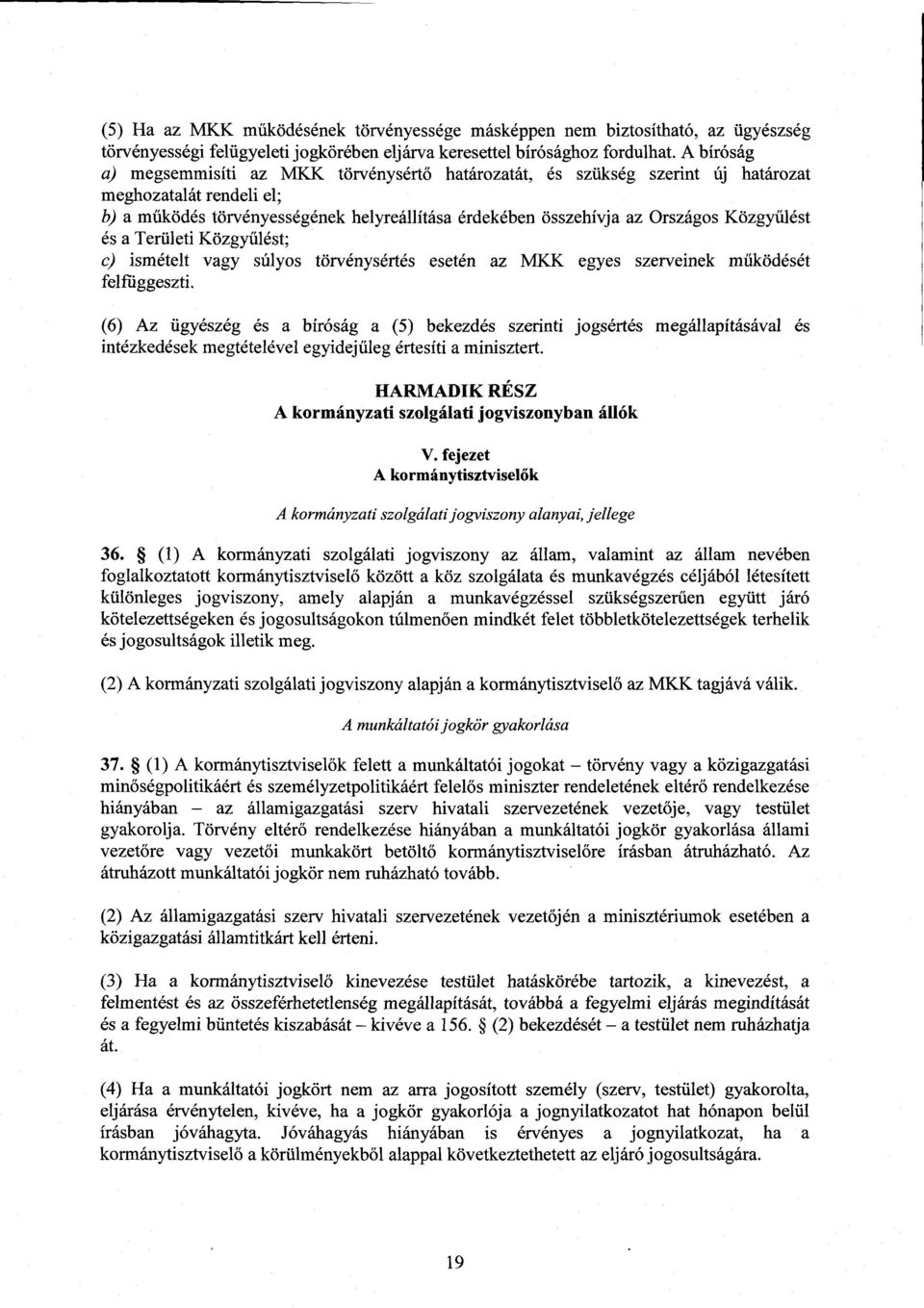 Közgyűlést és a Területi Közgy űlést ; c) ismételt vagy súlyos törvénysértés esetén az MKK egyes szerveinek m űködését felfüggeszti.