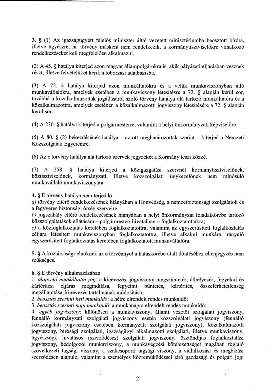 hatálya kiterjed azon munkáltatókra és a velük munkaviszonyban áll ó munkavállalókra, amelyek esetében a munkaviszony létesítésre a 72.