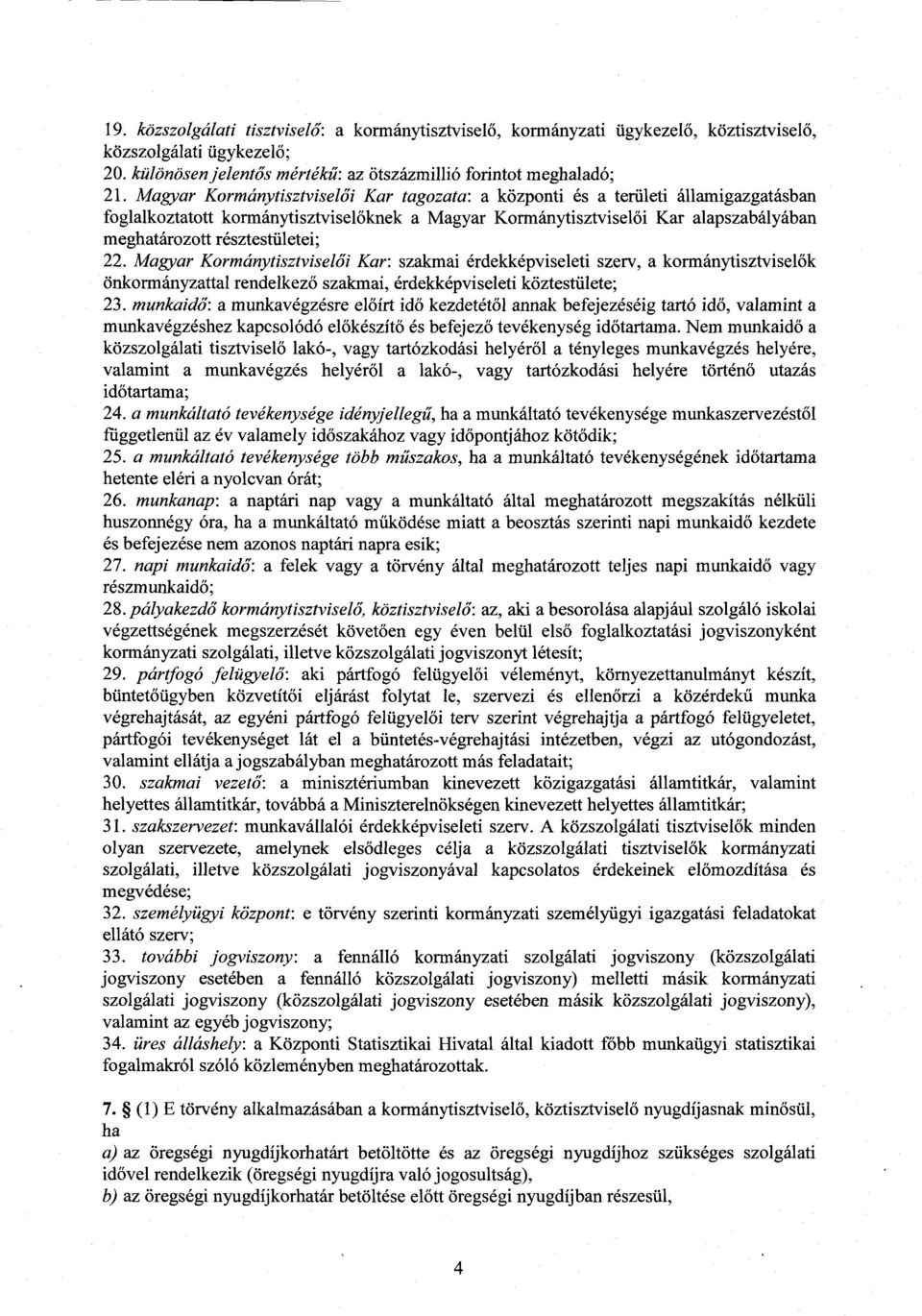 résztestületei ; 22. Magyar Kormánytisztviselői Kar : szakmai érdekképviseleti szerv, a kormánytisztviselők önkormányzattal rendelkez ő szakmai, érdekképviseleti köztestülete ; 23.