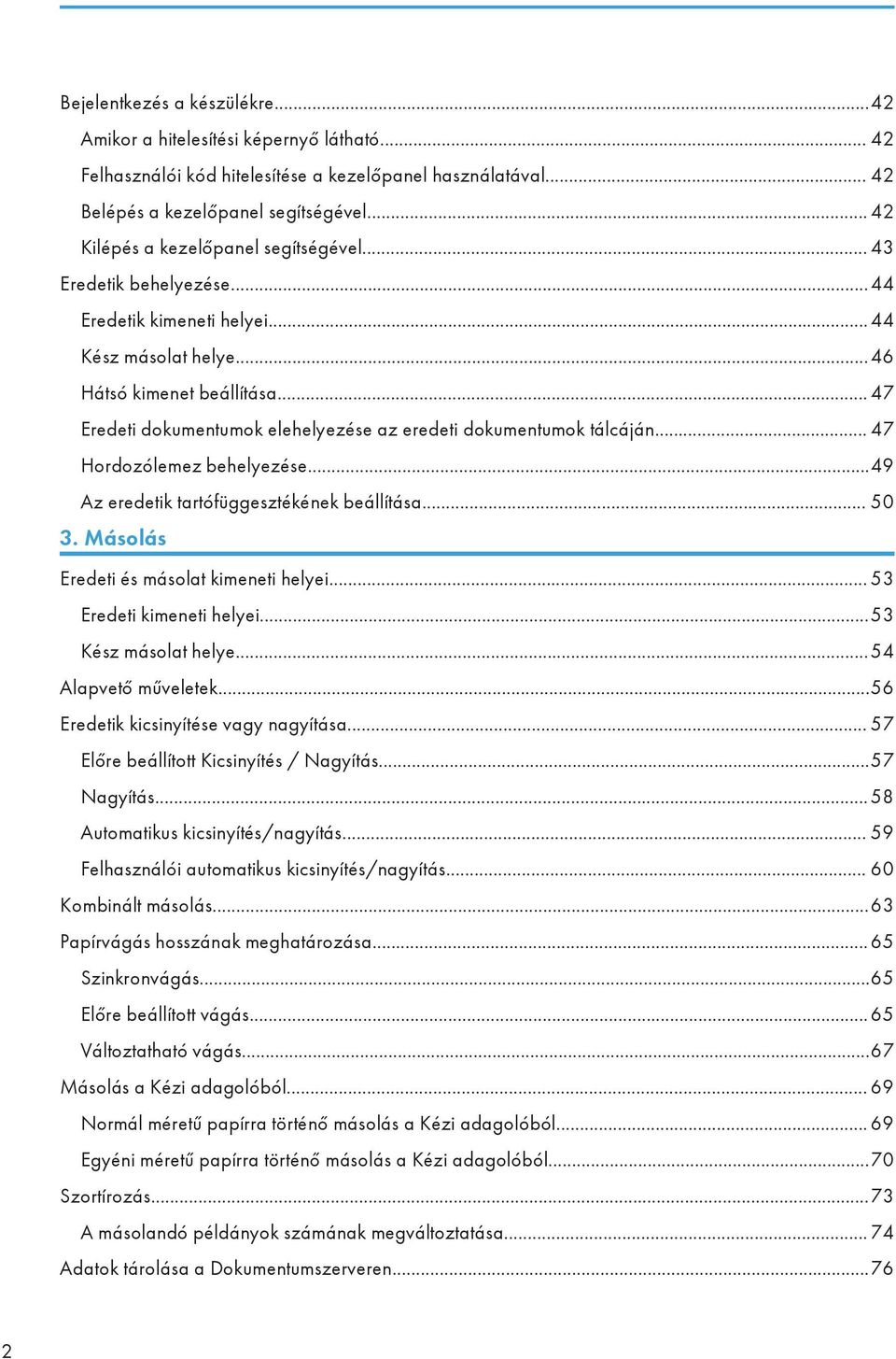 .. 47 Eredeti dokumentumok elehelyezése az eredeti dokumentumok tálcáján... 47 Hordozólemez behelyezése...49 Az eredetik tartófüggesztékének beállítása... 50 3.