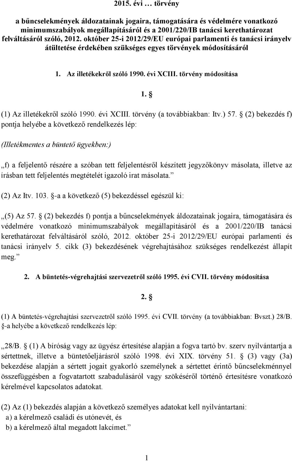 (1) Az illetékekről szóló 1990. évi XCIII. törvény (a továbbiakban: Itv.) 57.
