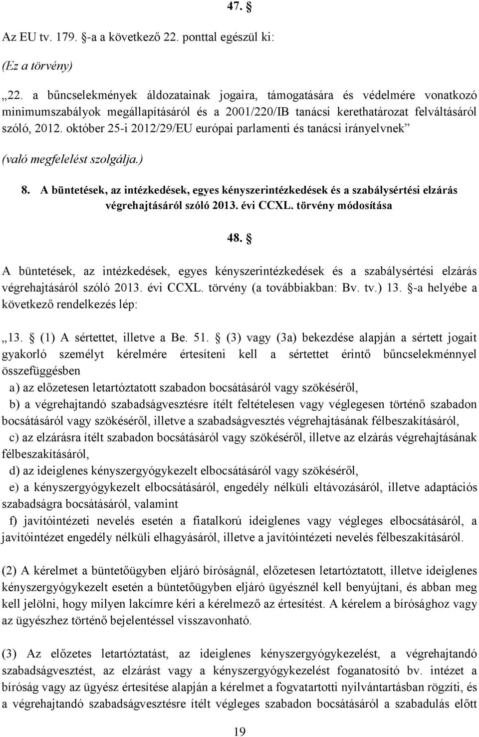 október 25-i 2012/29/EU európai parlamenti és tanácsi irányelvnek (való megfelelést szolgálja.) 8.