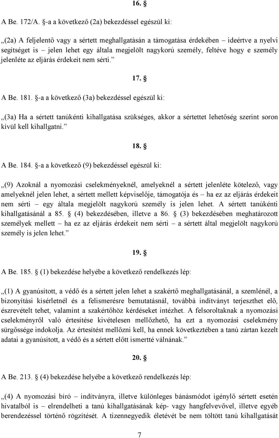 feltéve hogy e személy jelenléte az eljárás érdekeit nem sérti. 17. A Be. 181.