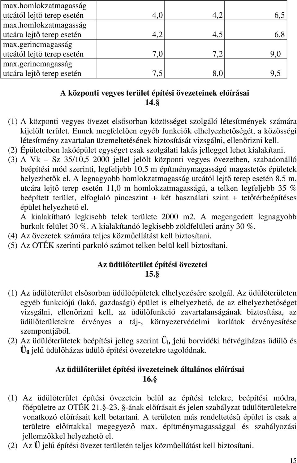 (1) A központi vegyes övezet elsősorban közösséget szolgáló létesítmények számára kijelölt terület.