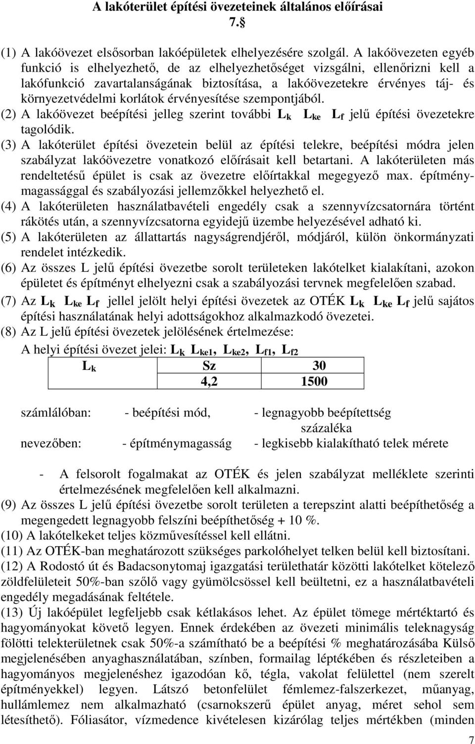 korlátok érvényesítése szempontjából. (2) A lakóövezet beépítési jelleg szerint további L k L ke L f jelű építési övezetekre tagolódik.