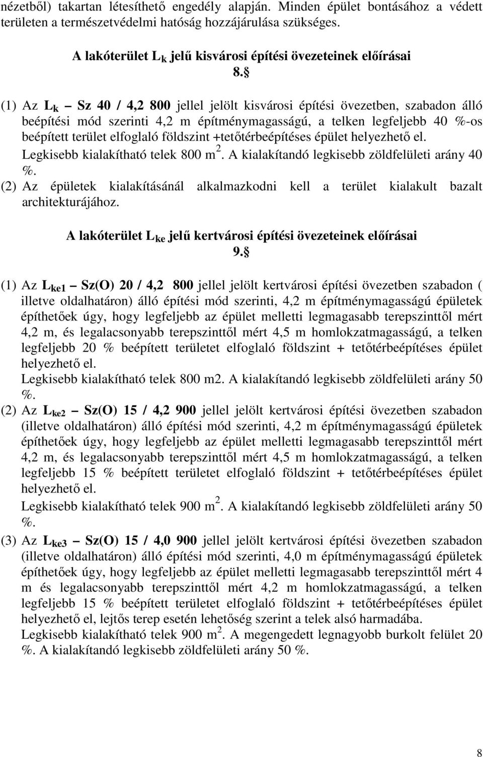 (1) Az L k Sz 40 / 4,2 800 jellel jelölt kisvárosi építési övezetben, szabadon álló beépítési mód szerinti 4,2 m építménymagasságú, a telken legfeljebb 40 %-os beépített terület elfoglaló földszint