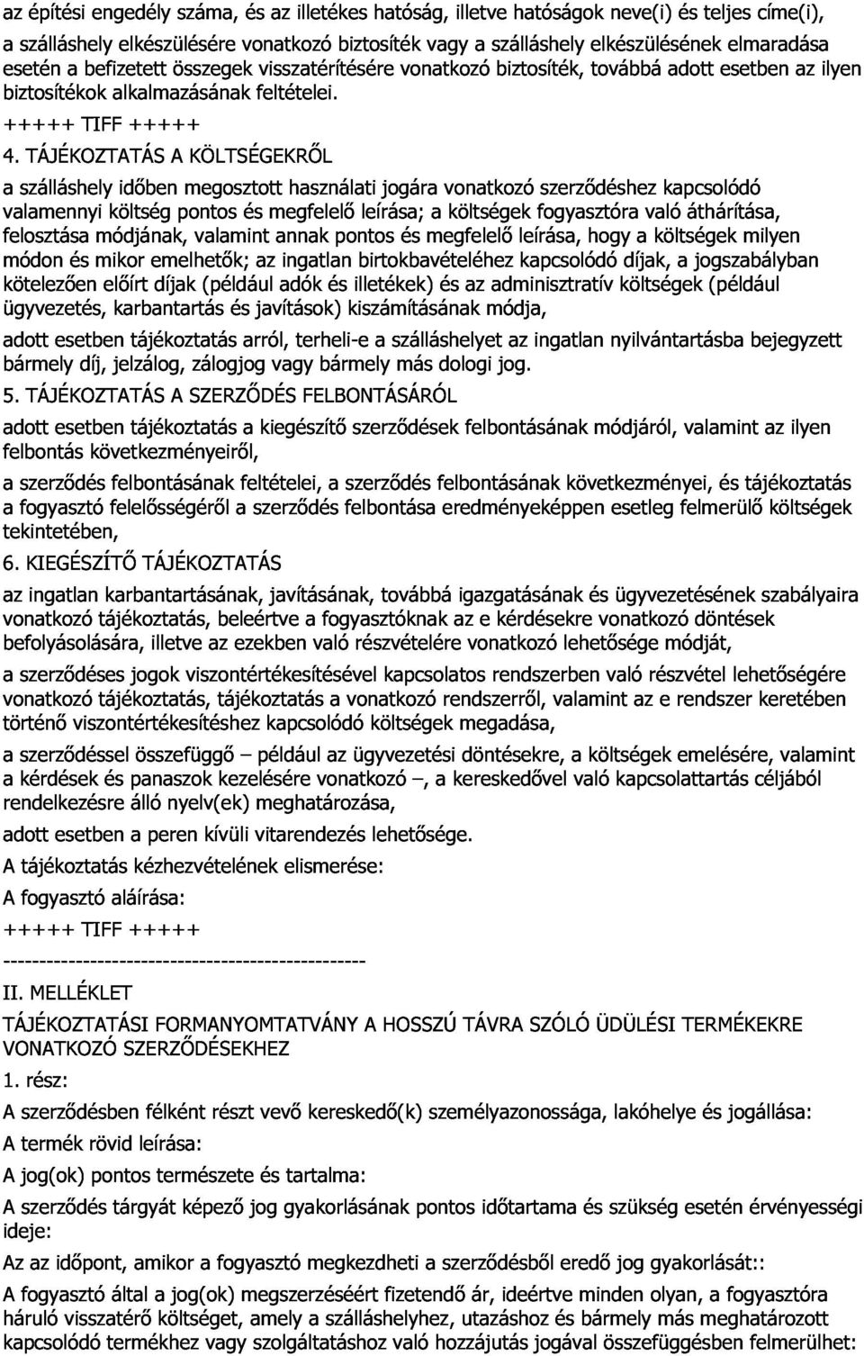 az ilyen valamennyi felosztása módon a szálláshely módjának, költség idıben pontos megosztott valamint és megfelelı annak használati pontos leírása; jogára és megfelelı a vonatkozó költségek leírása,