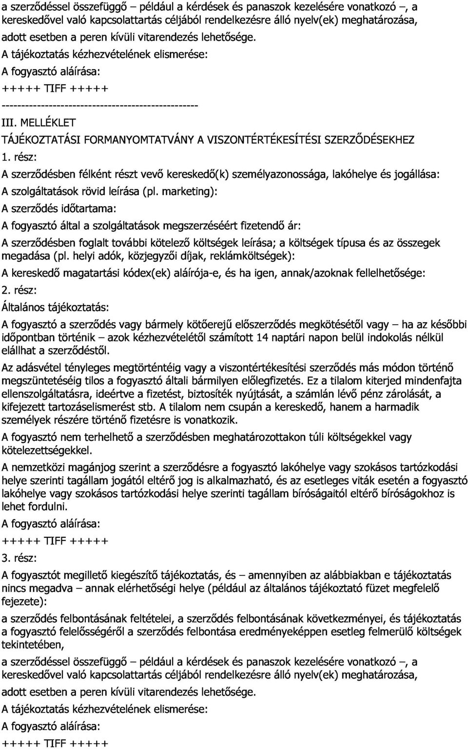 szerzıdésben rész: félként FORMANYOMTATVÁNY részt vevı kereskedı(k) A VISZONTÉRTÉKESÍTÉSI személyazonossága, SZERZİDÉSEKHEZ szolgáltatások fogyasztó által idıtartama: rövid a szolgáltatások leírása