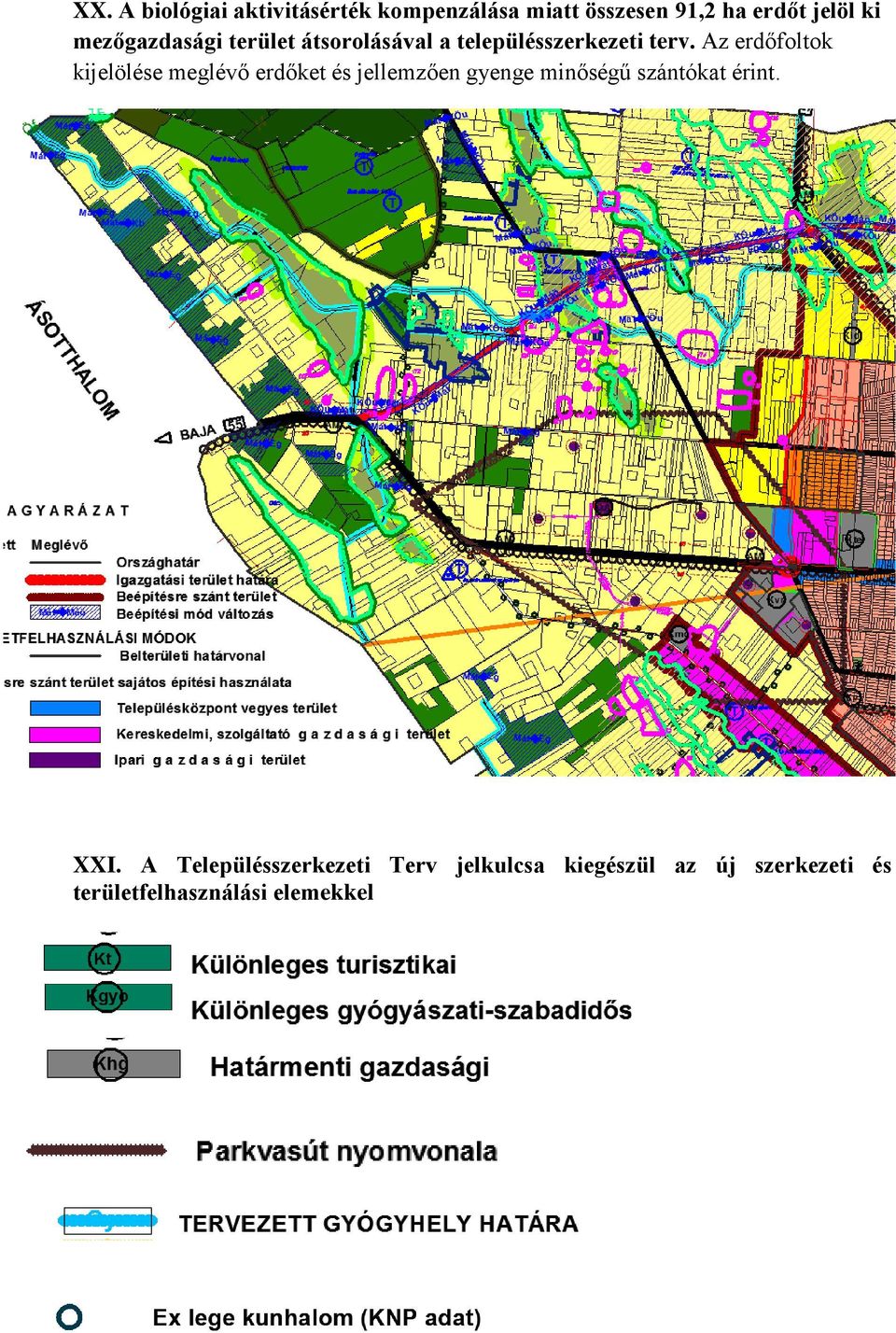 Az erdőfoltok kijelölése meglévő erdőket és jellemzően gyenge minőségű szántókat