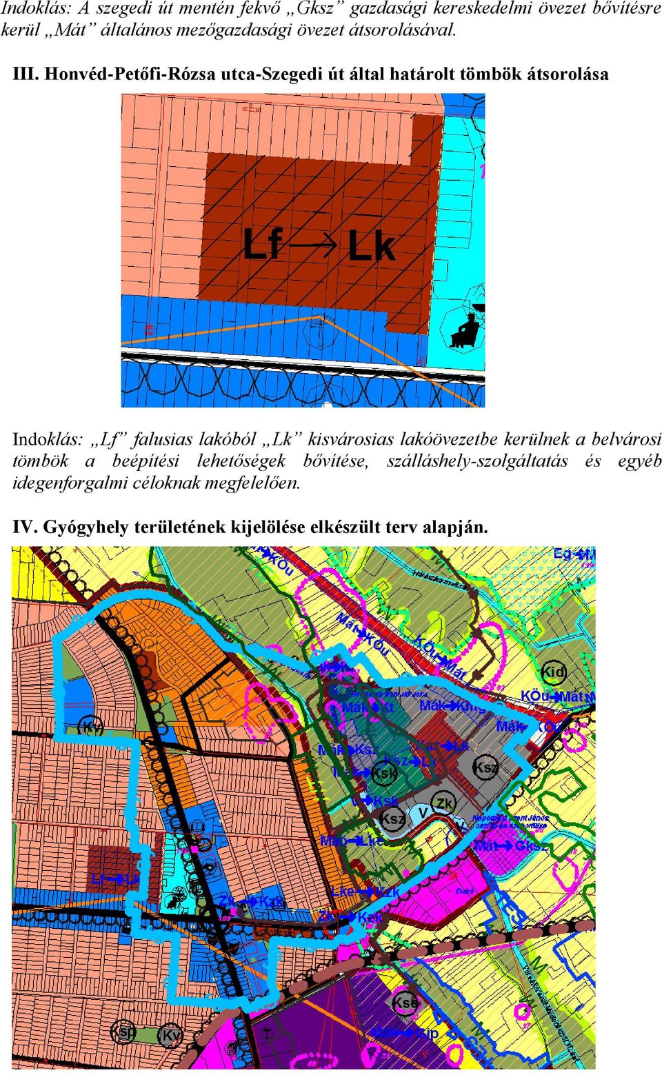 Honvéd-Petőfi-Rózsa utca-szegedi út által határolt tömbök átsorolása Indoklás: Lf falusias lakóból Lk kisvárosias