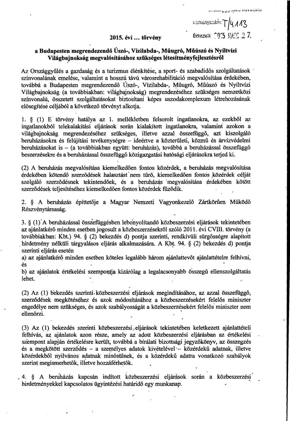 élénkítése, a sport- és szabadid ős szolgáltatások színvonalának emelése, valamint a hosszú távú városrehabilitáció megvalósítása érdekében, továbbá a Budapesten megrendezendő Úszó-, Vízilabda-, M