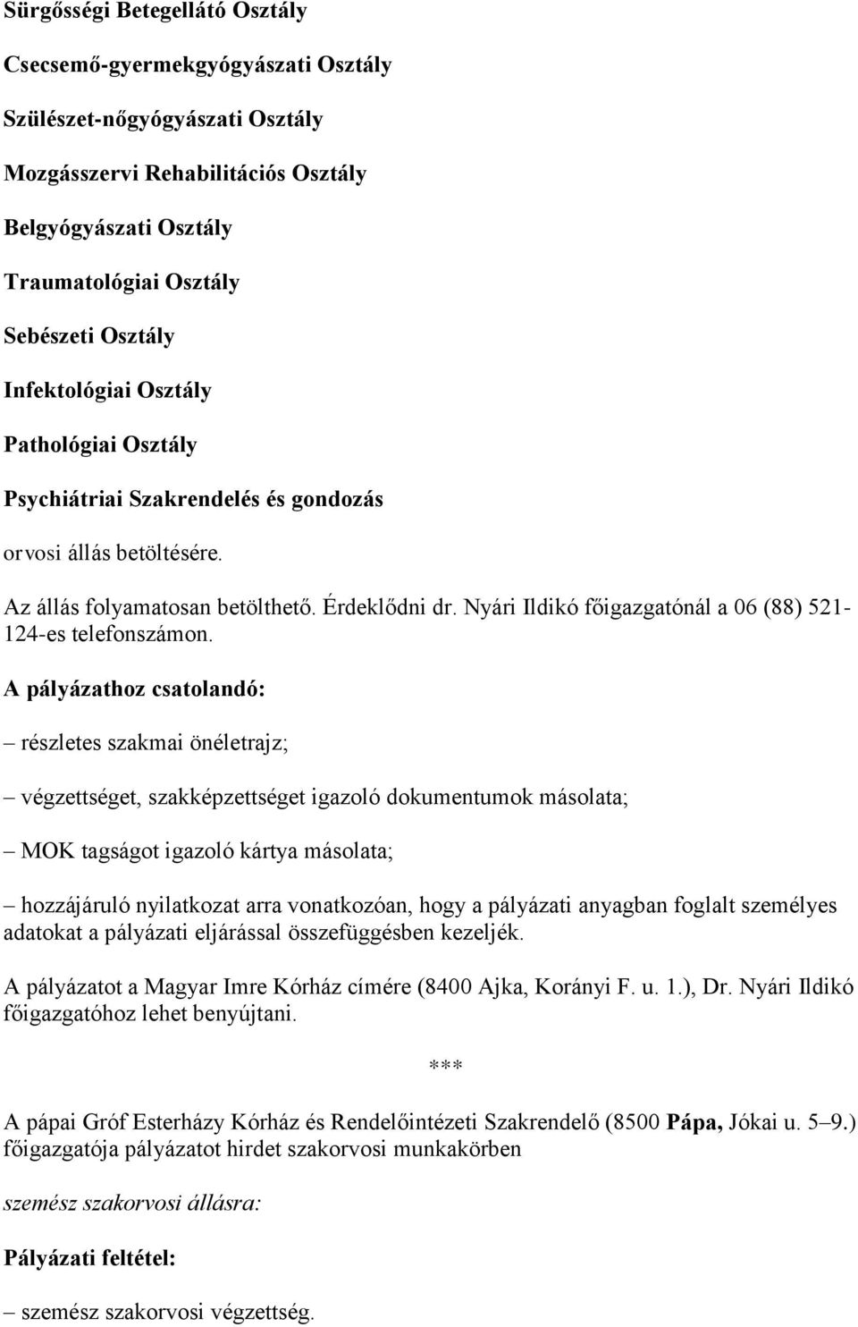 Nyári Ildikó főigazgatónál a 06 (88) 521-124-es telefonszámon.