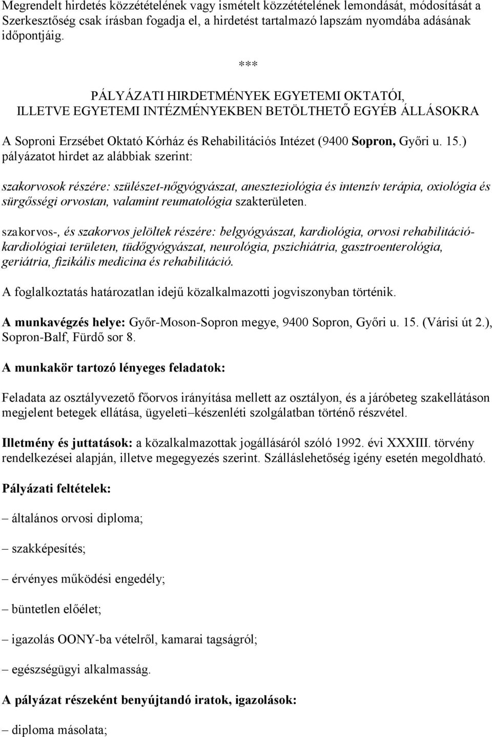 ) pályázatot hirdet az alábbiak szerint: szakorvosok részére: szülészet-nőgyógyászat, aneszteziológia és intenzív terápia, oxiológia és sürgősségi orvostan, valamint reumatológia szakterületen.