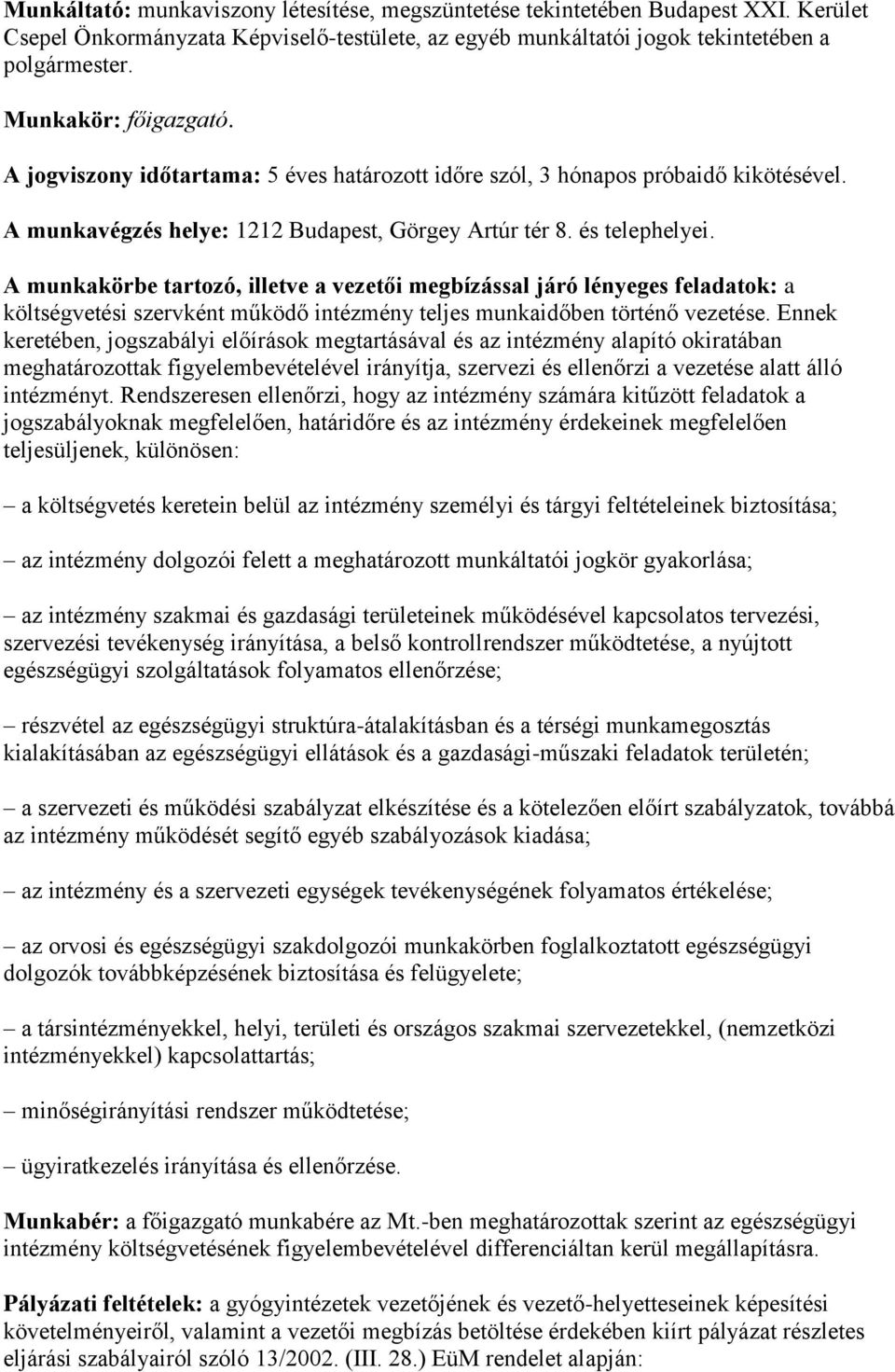 A munkakörbe tartozó, illetve a vezetői megbízással járó lényeges feladatok: a költségvetési szervként működő intézmény teljes munkaidőben történő vezetése.