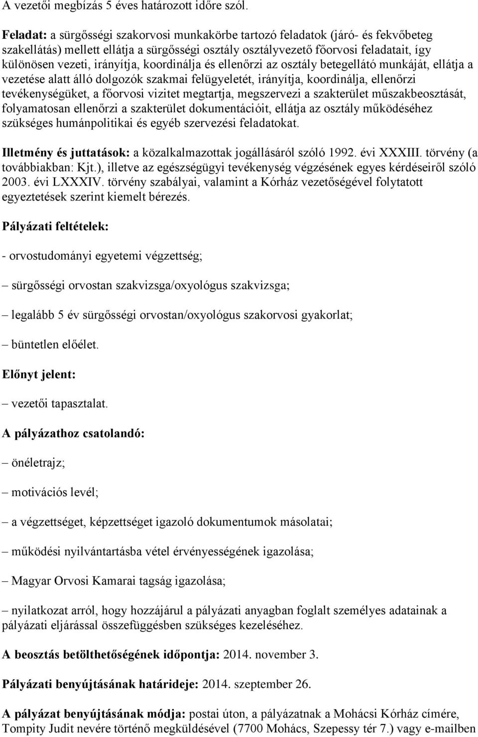 irányítja, koordinálja és ellenőrzi az osztály betegellátó munkáját, ellátja a vezetése alatt álló dolgozók szakmai felügyeletét, irányítja, koordinálja, ellenőrzi tevékenységüket, a főorvosi vizitet