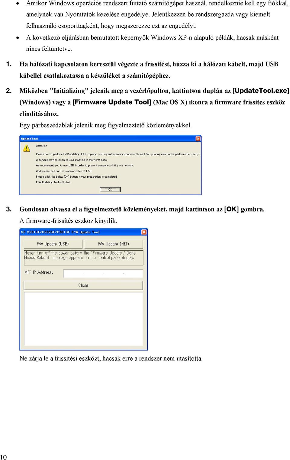 A következő eljárásban bemutatott képernyők Windows XP-n alapuló példák, hacsak másként nincs feltüntetve. 1.
