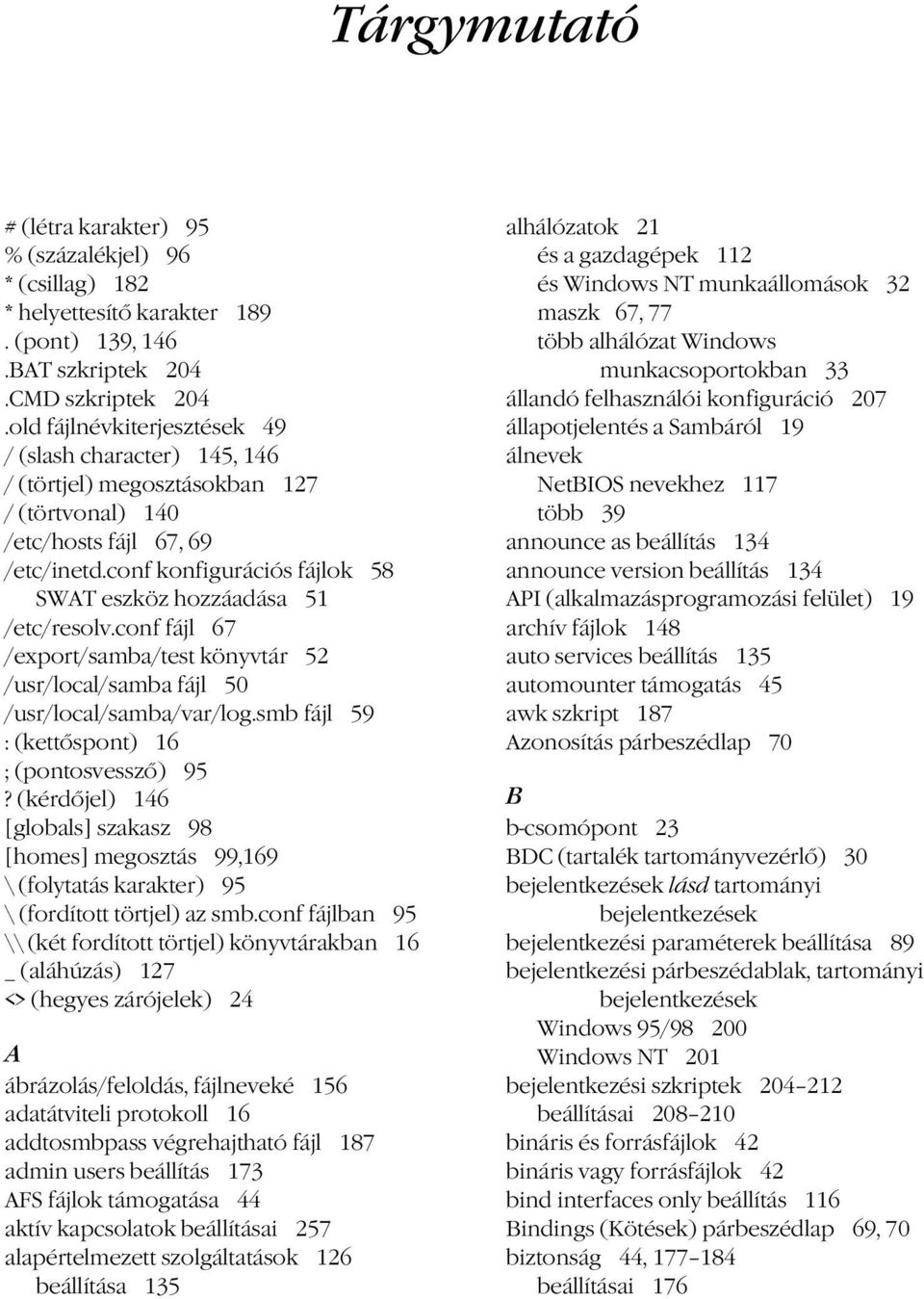 conf konfigurációs fájlok 58 SWAT eszköz hozzáadása 51 /etc/resolv.conf fájl 67 /export/samba/test könyvtár 52 /usr/local/samba fájl 50 /usr/local/samba/var/log.