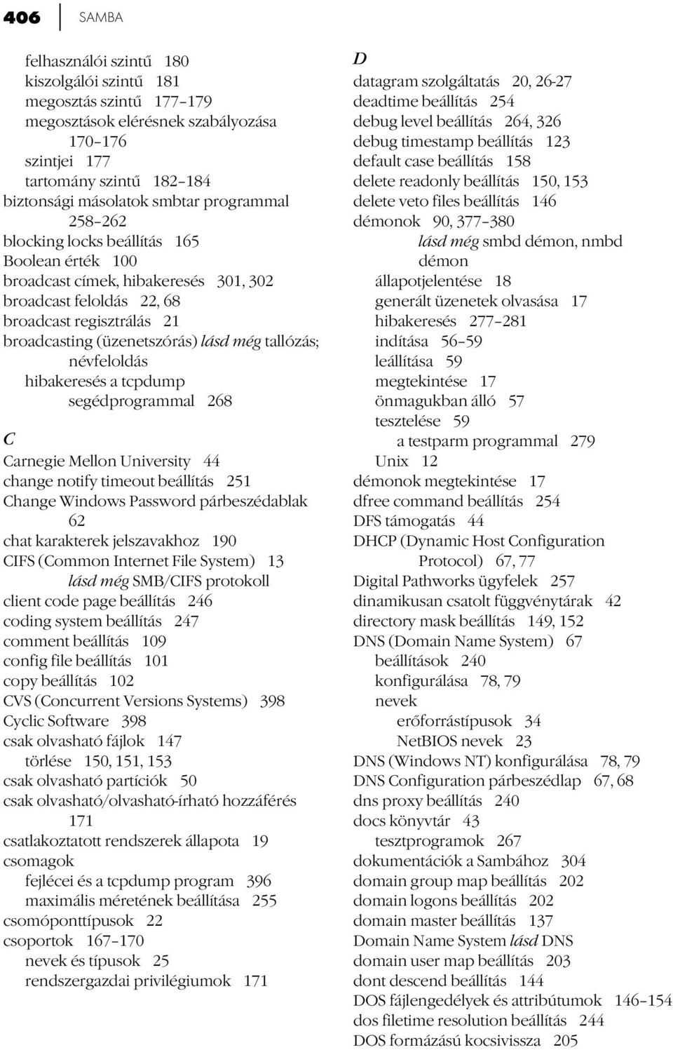 tallózás; névfeloldás hibakeresés a tcpdump segédprogrammal 268 C Carnegie Mellon University 44 change notify timeout beállítás 251 Change Windows Password párbeszédablak 62 chat karakterek