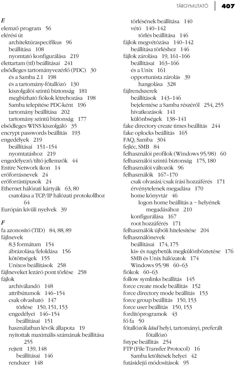 WINS kiszolgáló 35 encrypt passwords beállítás 193 engedélyek 219 beállításai 151 154 nyomtatáshoz 219 engedélyező/tiltó jellemzők 44 Entire Network ikon 14 erőforrásnevek 24 erőforrástípusok 24