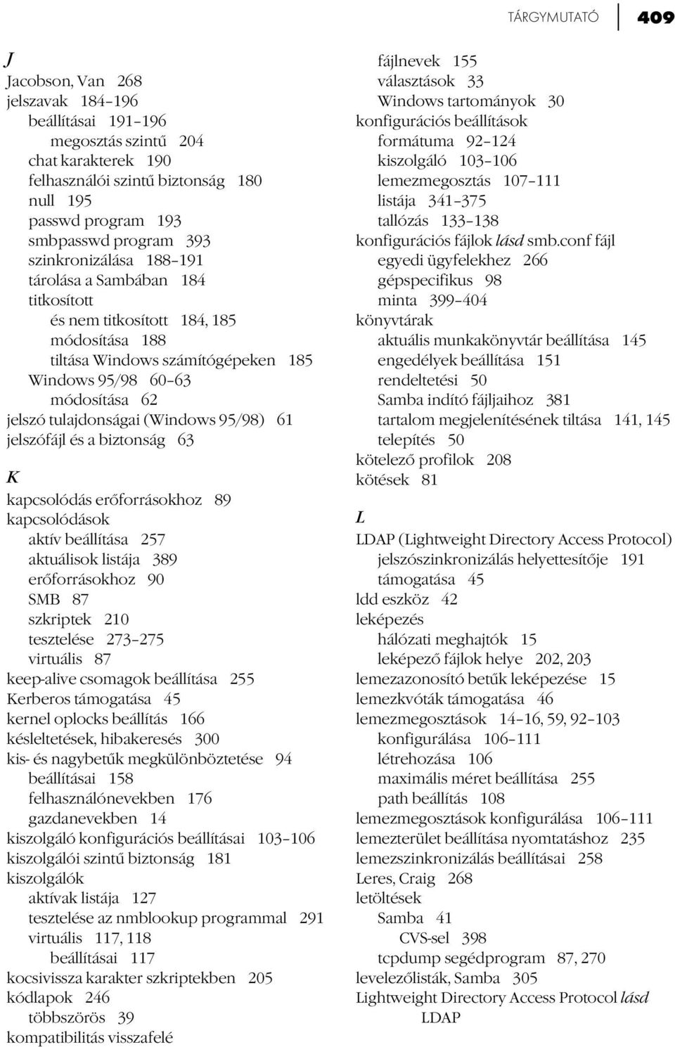 (Windows 95/98) 61 jelszófájl és a biztonság 63 K kapcsolódás erőforrásokhoz 89 kapcsolódások aktív beállítása 257 aktuálisok listája 389 erőforrásokhoz 90 SMB 87 szkriptek 210 tesztelése 273 275