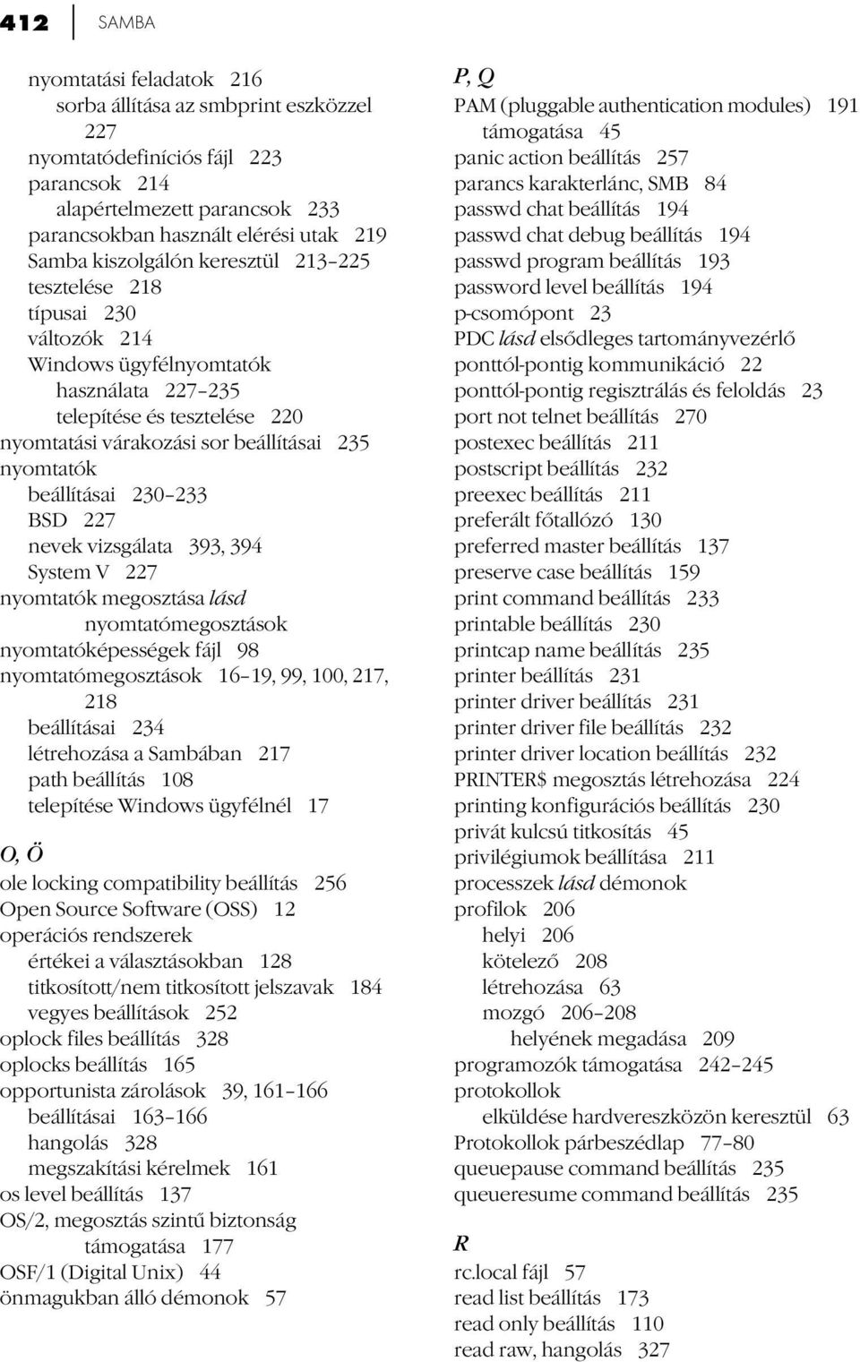 beállításai 230 233 BSD 227 nevek vizsgálata 393, 394 System V 227 nyomtatók megosztása lásd nyomtatómegosztások nyomtatóképességek fájl 98 nyomtatómegosztások 16 19, 99, 100, 217, 218 beállításai