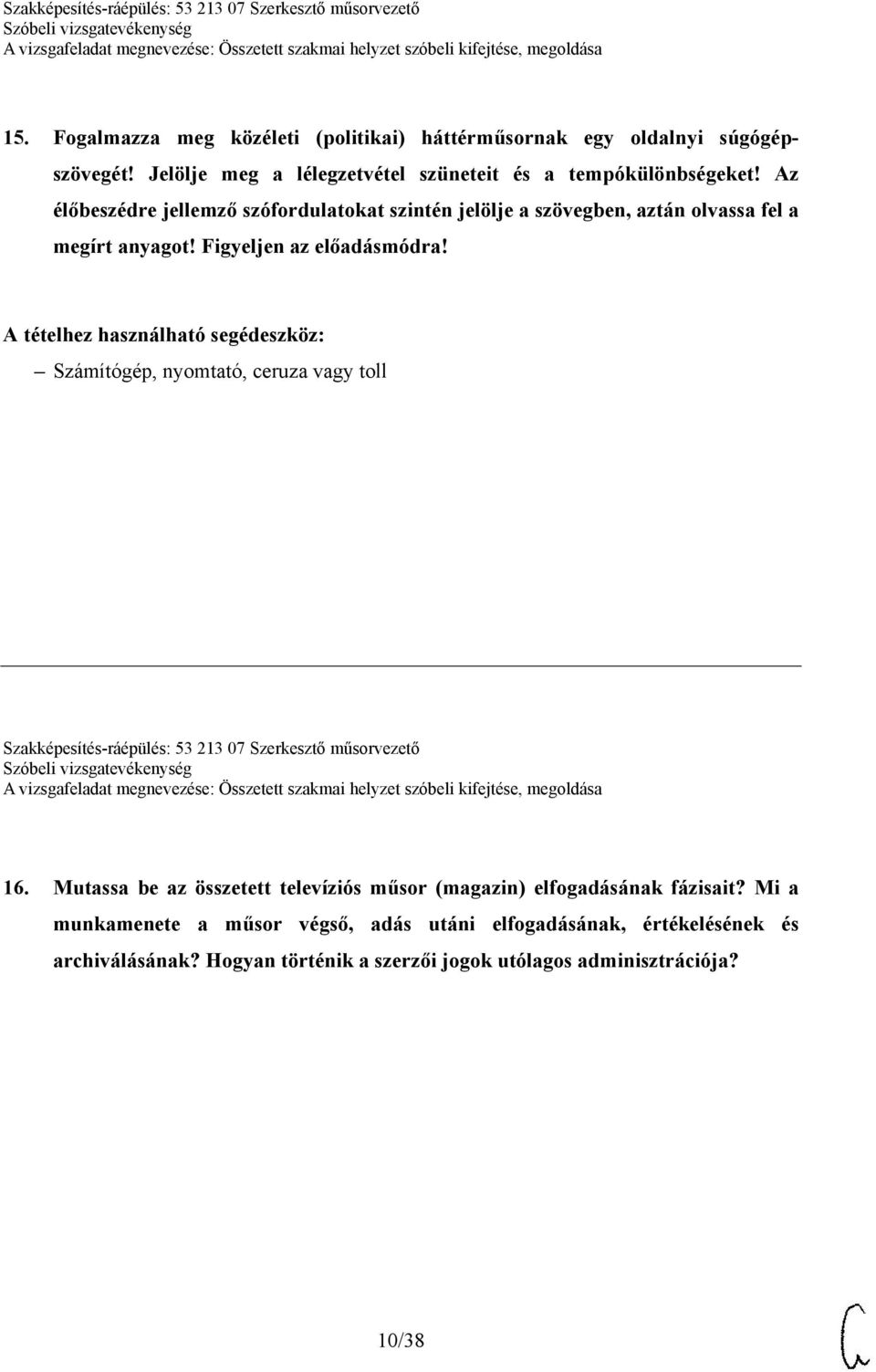 A tételhez használható segédeszköz: Számítógép, nyomtató, ceruza vagy toll Szakképesítés-ráépülés: 53 213 07 Szerkesztő műsorvezető 16.