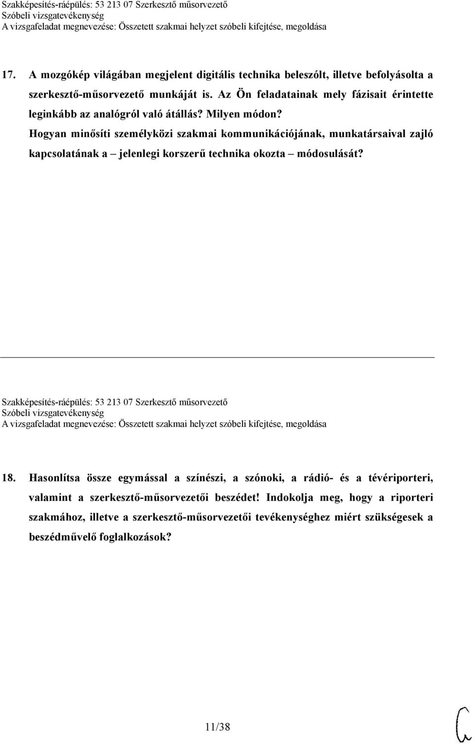 Hogyan minősíti személyközi szakmai kommunikációjának, munkatársaival zajló kapcsolatának a jelenlegi korszerű technika okozta módosulását?