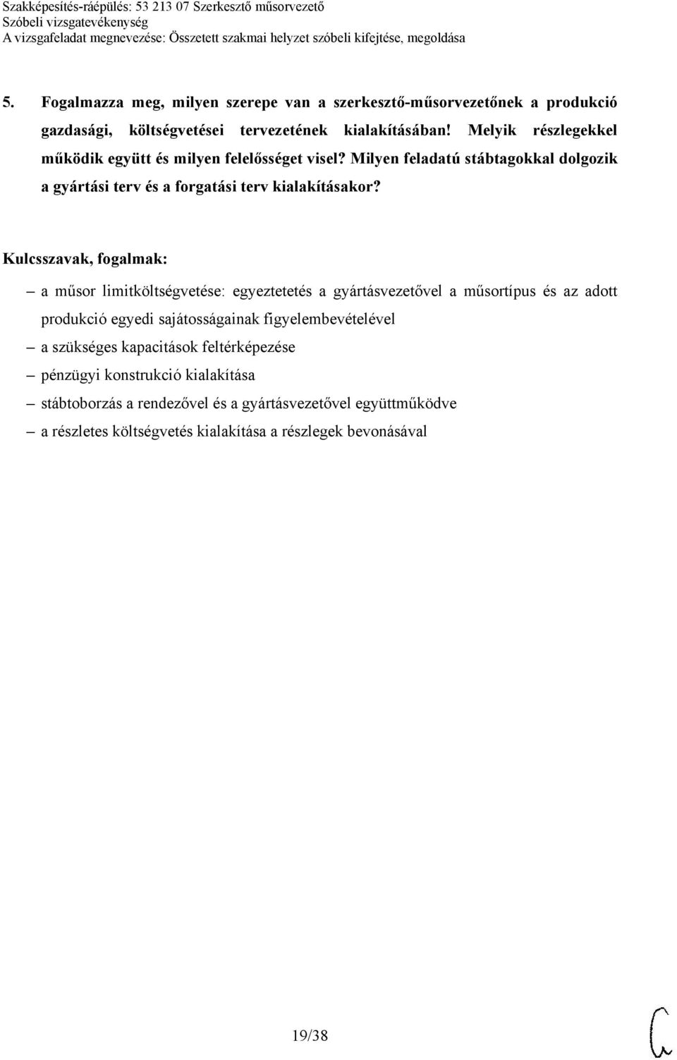 a műsor limitköltségvetése: egyeztetetés a gyártásvezetővel a műsortípus és az adott produkció egyedi sajátosságainak figyelembevételével a szükséges