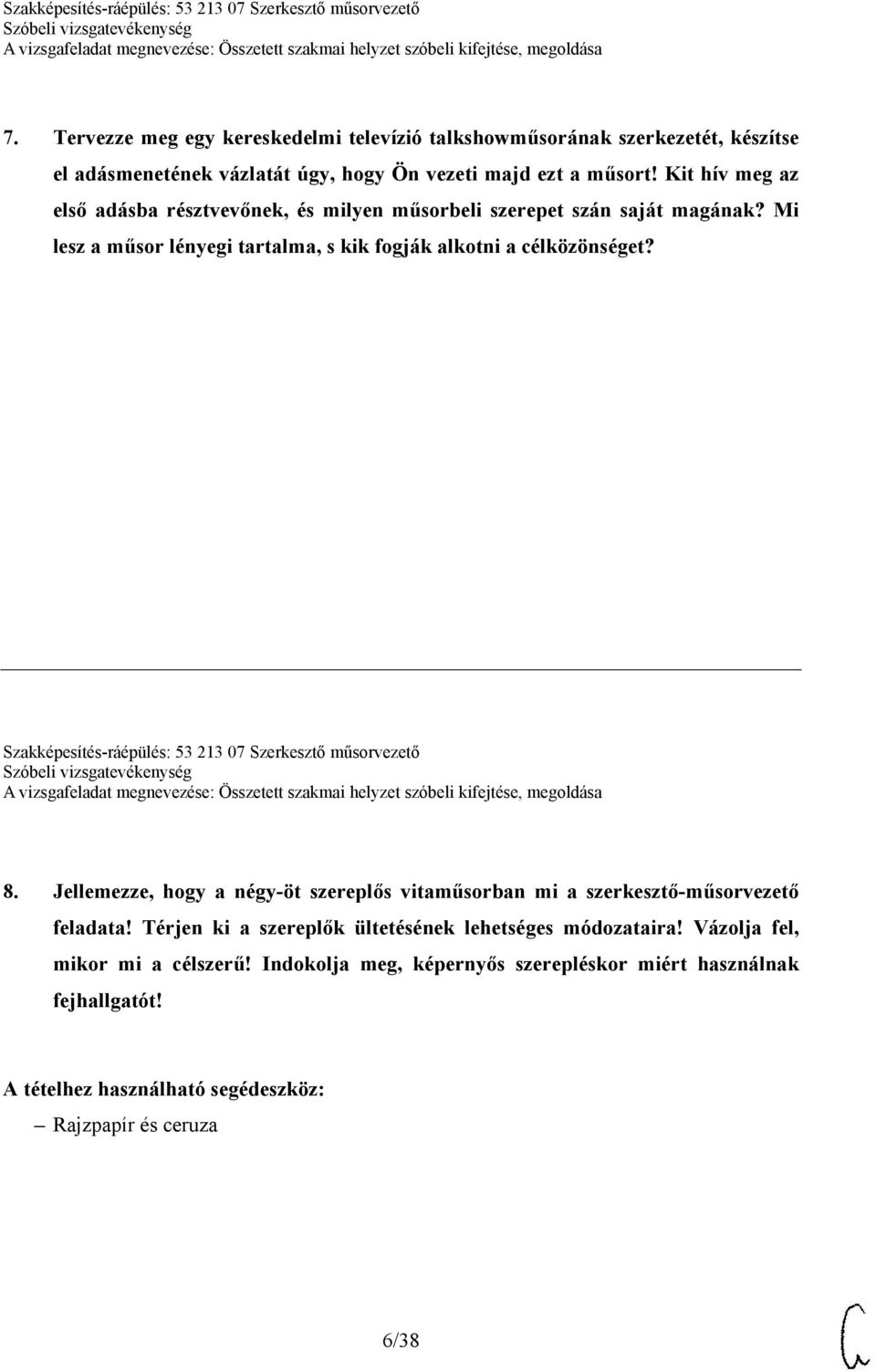 Szakképesítés-ráépülés: 53 213 07 Szerkesztő műsorvezető 8. Jellemezze, hogy a négy-öt szereplős vitaműsorban mi a szerkesztő-műsorvezető feladata!