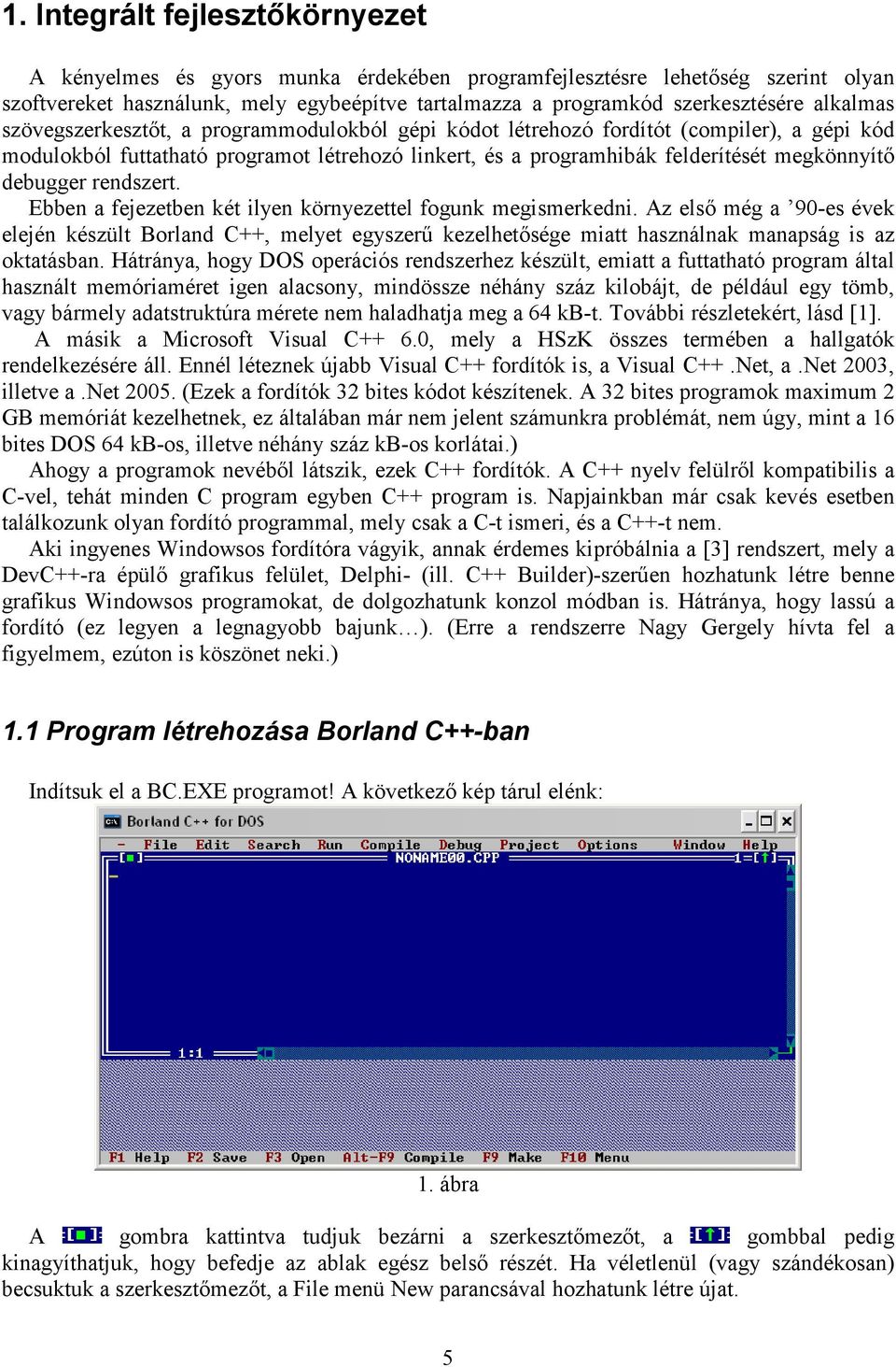 debugger rendszert. Ebben a fejezetben két ilyen környezettel fogunk megismerkedni.