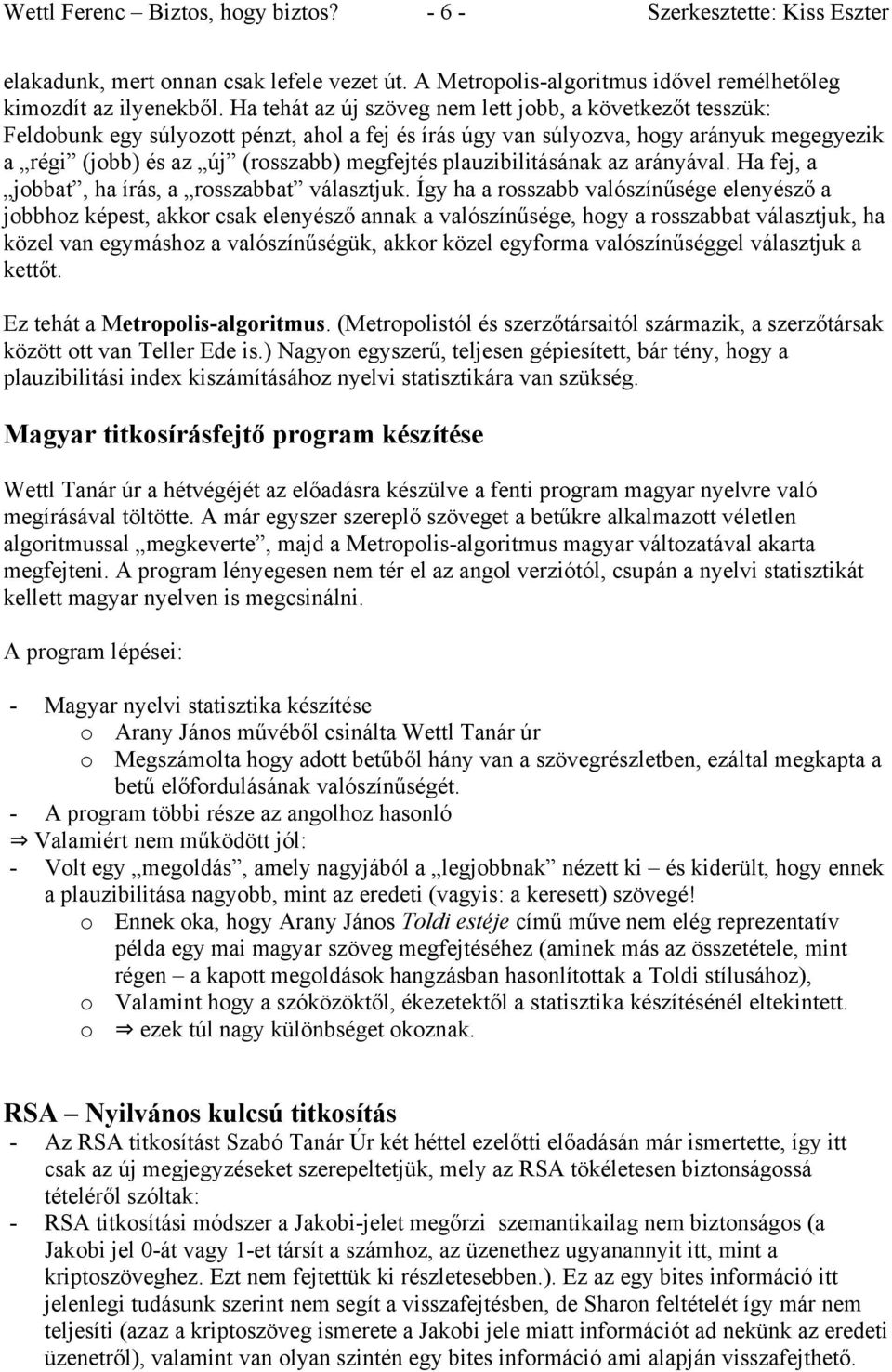 plauzibilitásának az arányával. Ha fej, a jobbat, ha írás, a rosszabbat választjuk.