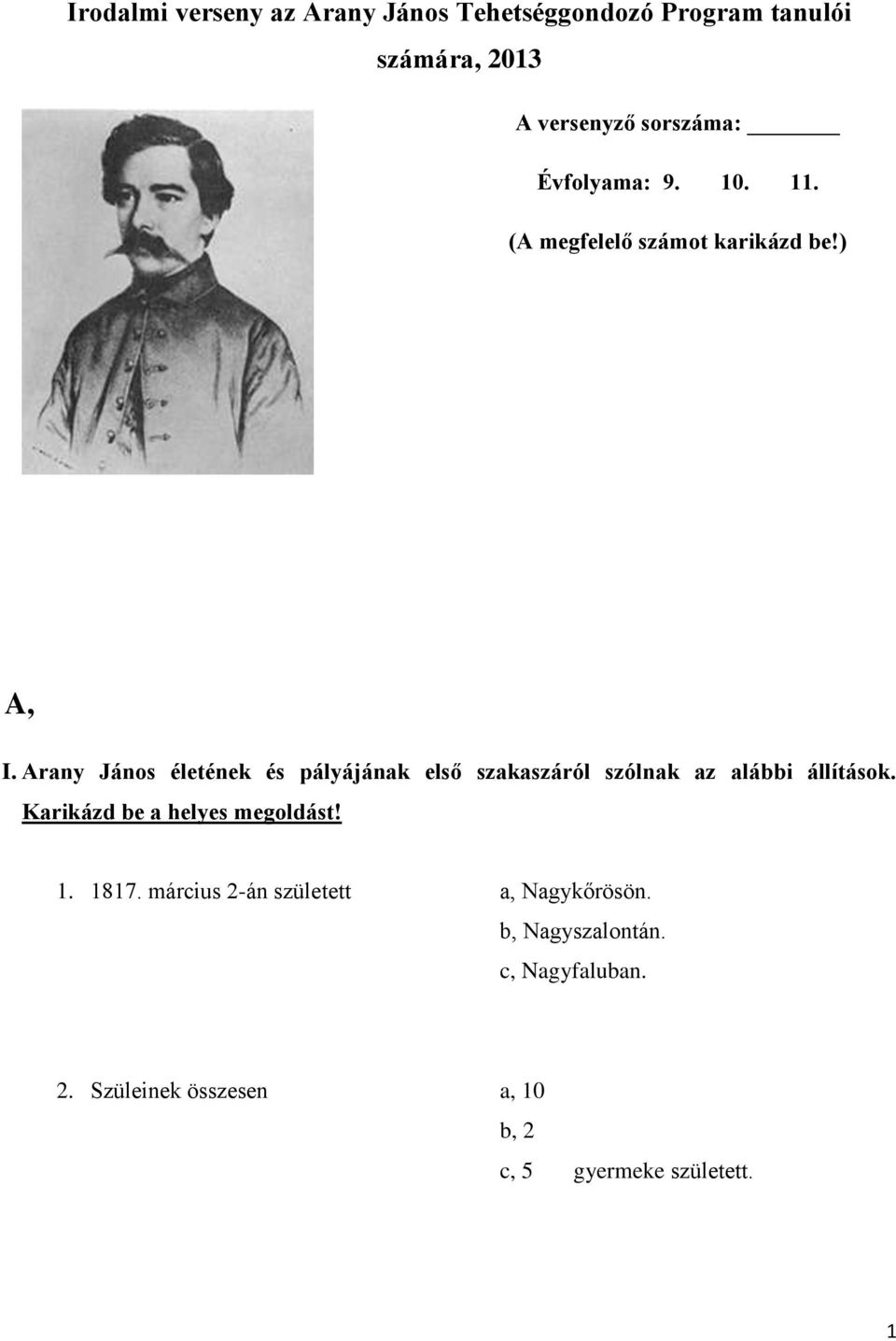 Arany János életének és pályájának első szakaszáról szólnak az alábbi állítások.