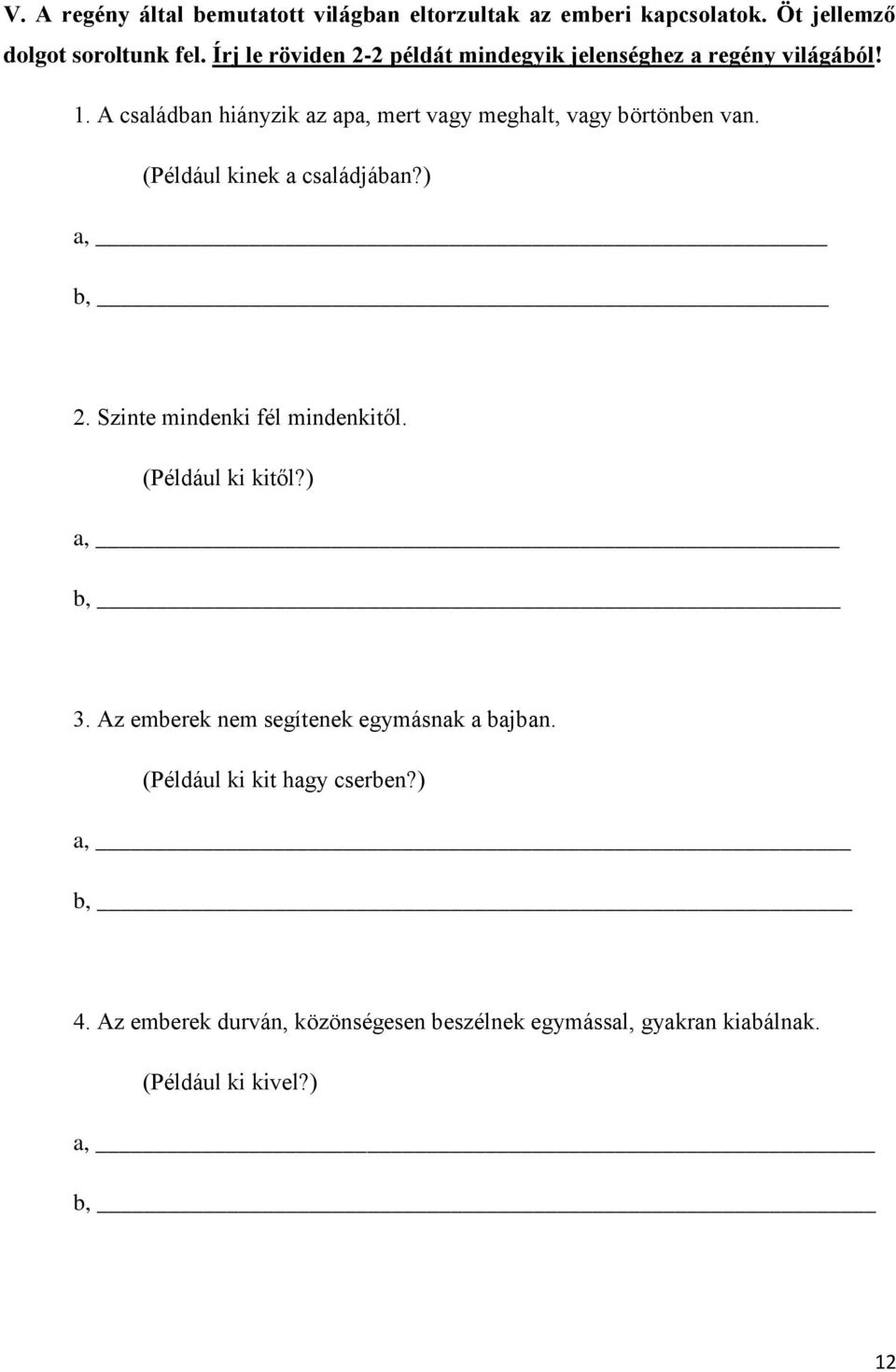 A családban hiányzik az apa, mert vagy meghalt, vagy börtönben van. (Például kinek a családjában?) a, b, 2.