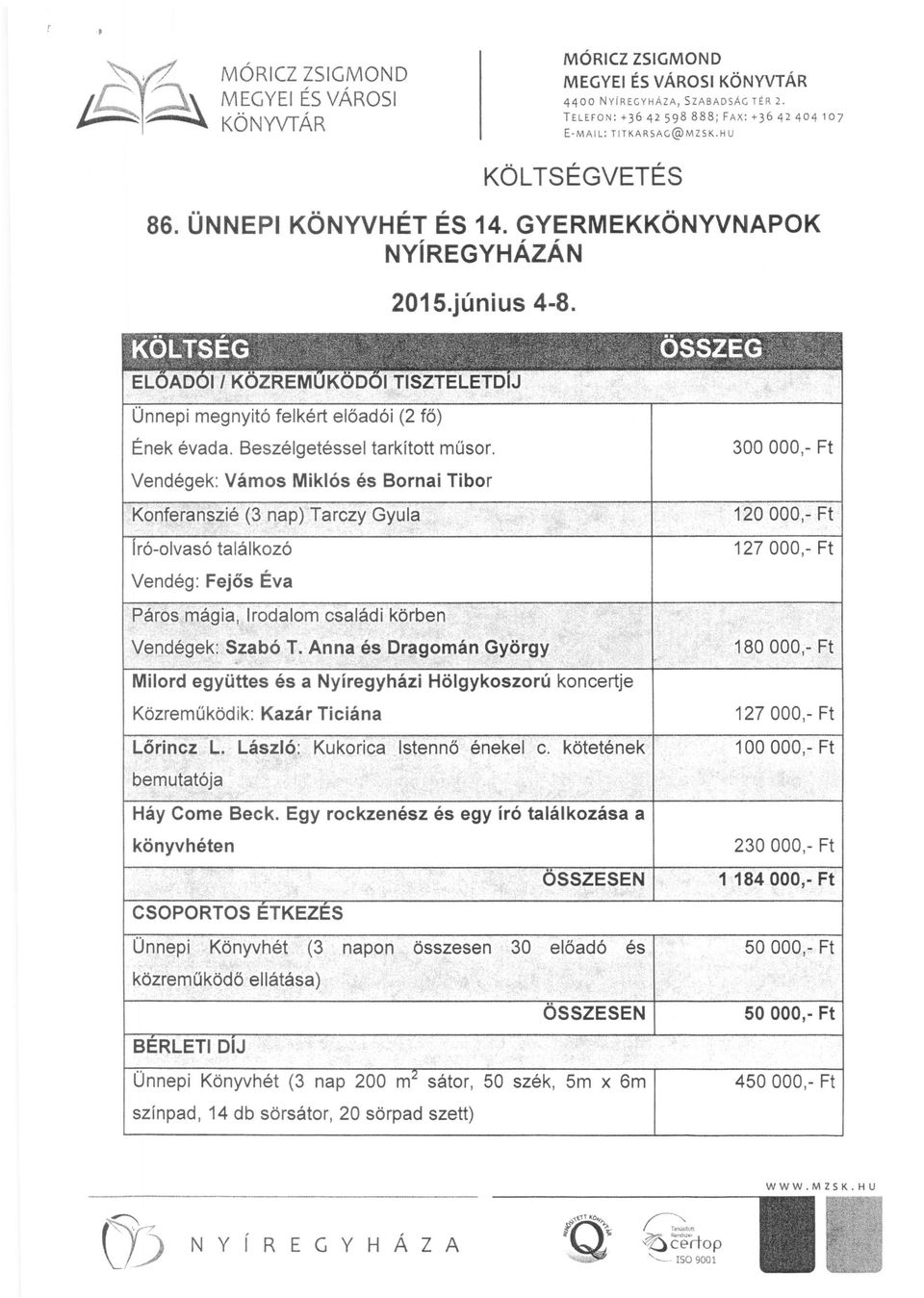 Beszélgetéssel tarkított műsor. Vendégek: Vámos Miklós és Bornai Tibor Konferanszié (3 nap)'tarczy Gyula. ',~.; író-olvasó találkozó Vendég: Fejős Éva Páros mágia, Irodalom családi körben '!