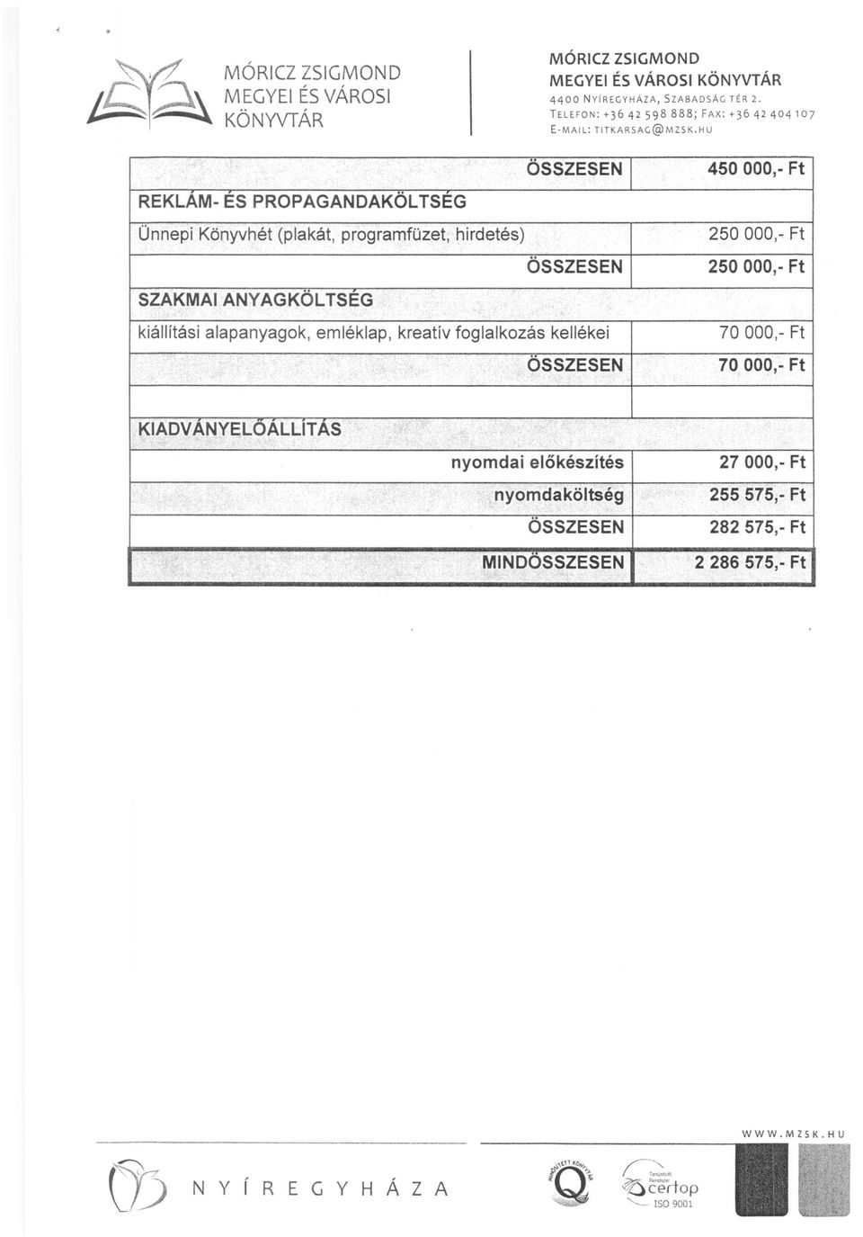 HU " OSSZESEN 450000,- Ft REKLAM-ESPROPAGANDAKÖLTSEG Ünnepi Könyvhét (plakát, programfüzet, hirdetés) SZAKMAIANYAGKÖLTSEG ÖSSZESEN kiállítási alapanyagok, emléklap,